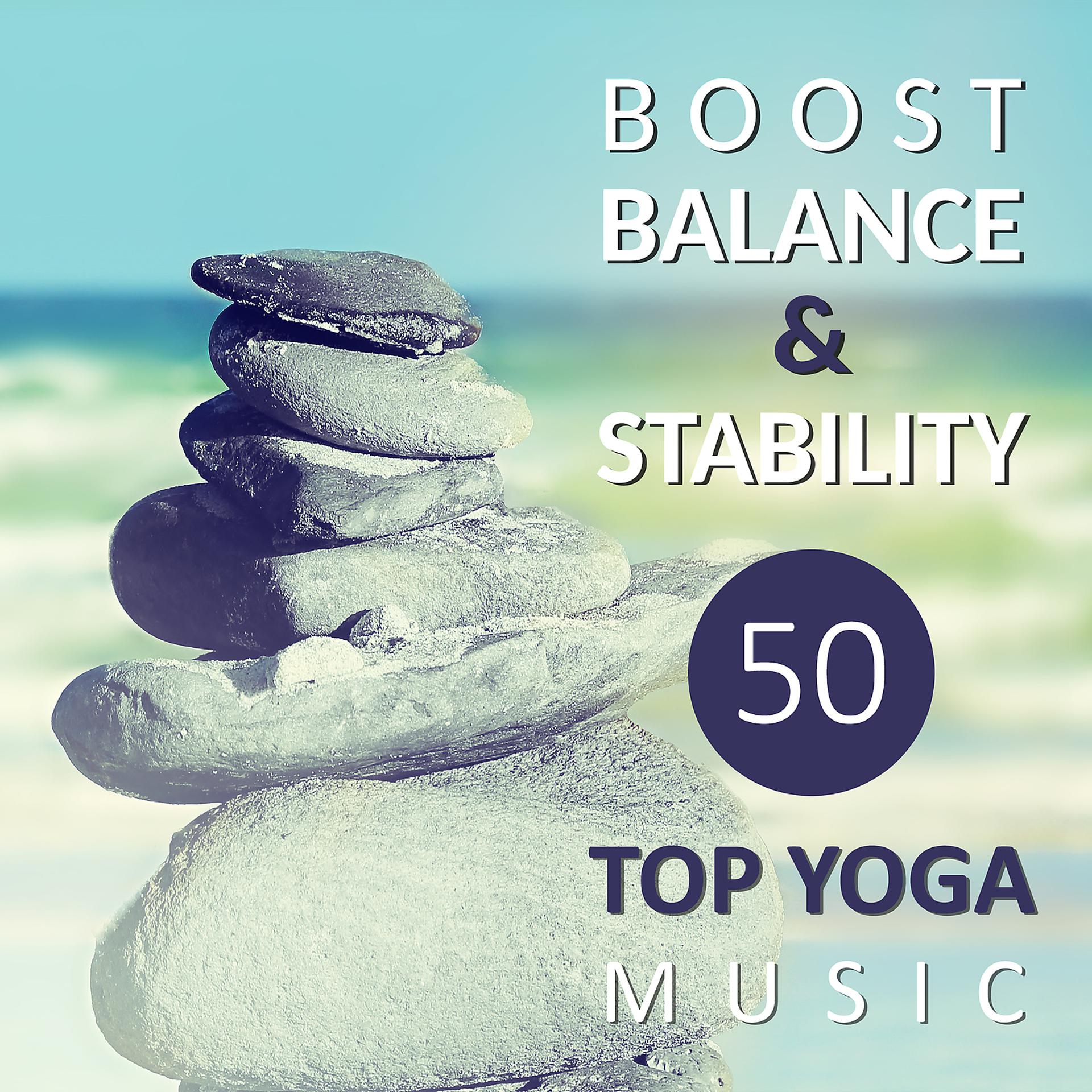 Постер альбома Boost Balance & Stability: 50 Top Yoga Music - Calming, Healing Songs and Sounds of Nature for Meditation, Pilates, Concentration, Mindfulness and Deep Relaxing