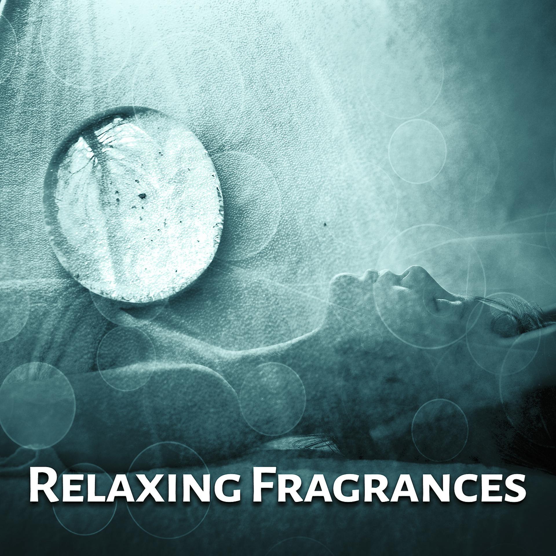 Постер альбома Relaxing Fragrances - Ideal Rest, Cool Massage, Aromatherapy, Ethereal Oils, Moisturizing Balms