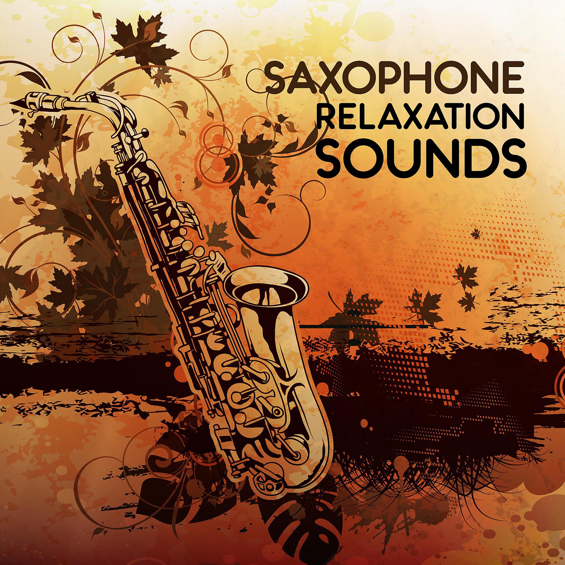 Постер альбома Saxophone Relaxation Sounds – Time to Relax, Jazz Music to Calm Down, Easy Listening, Smooth Saxophone