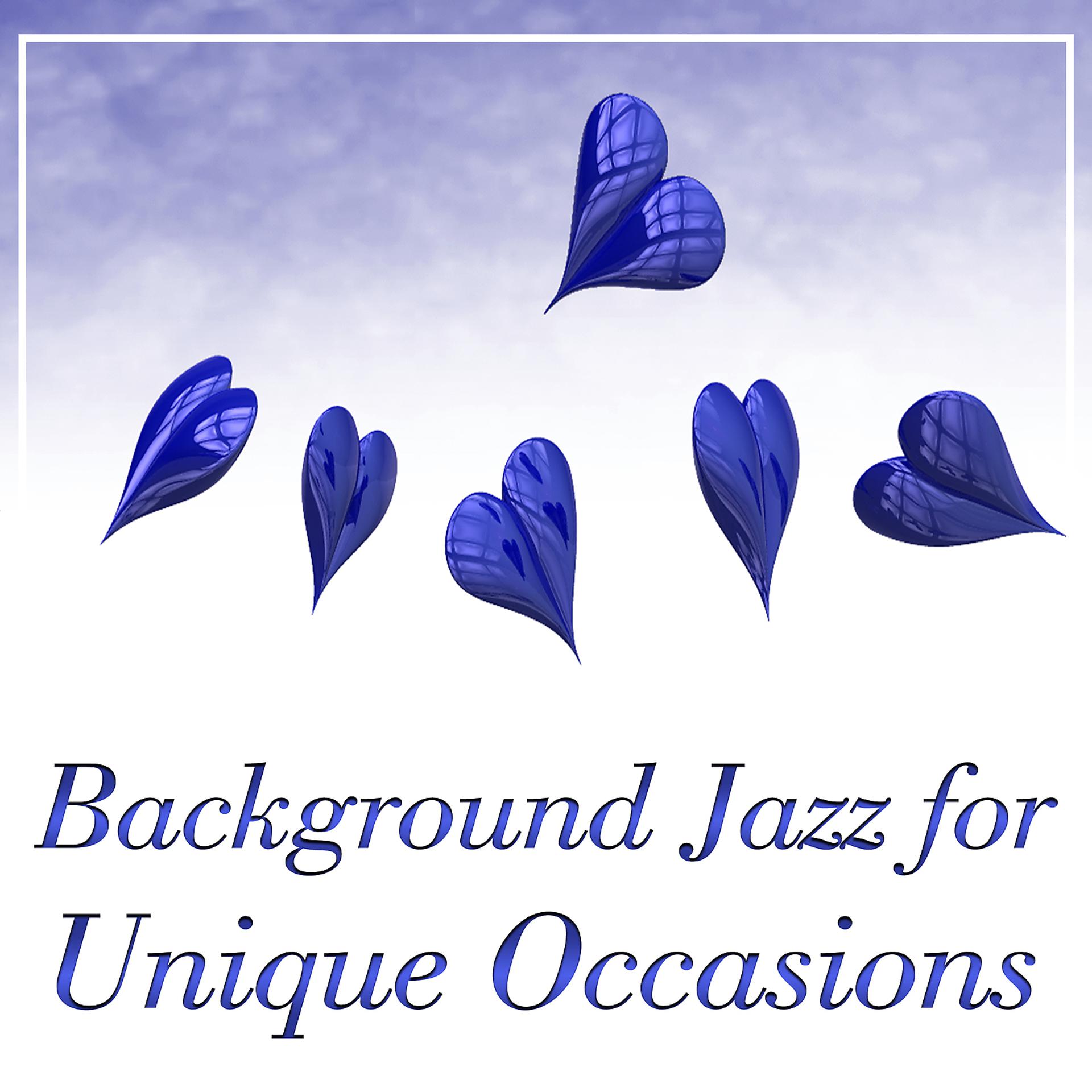 Постер альбома Background Jazz for Unique Occasions – Romantic Jazz, First Date with Piano Bar, Sensual Sounds, Easy Listening