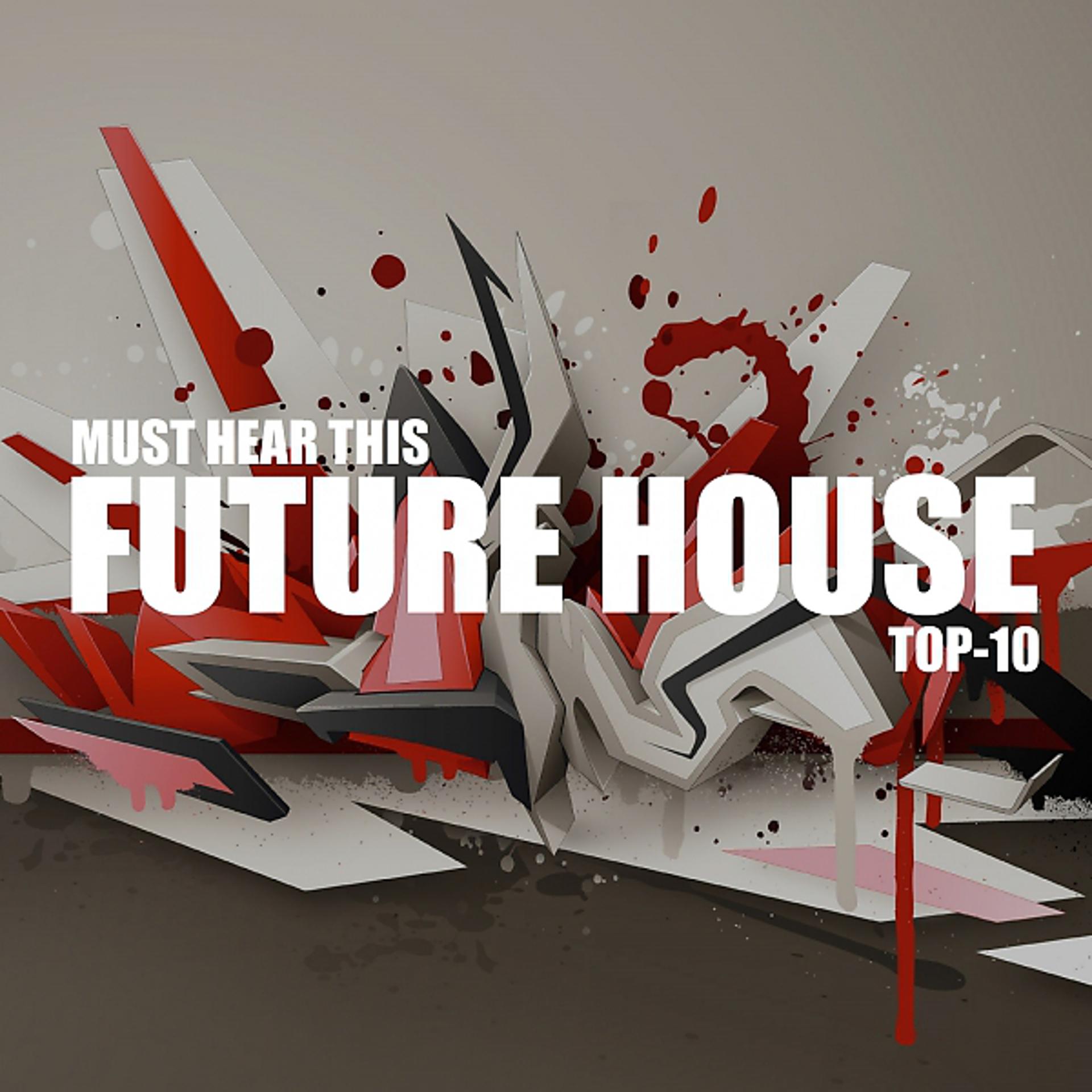 Постер альбома Must Hear This Future House TOP-10