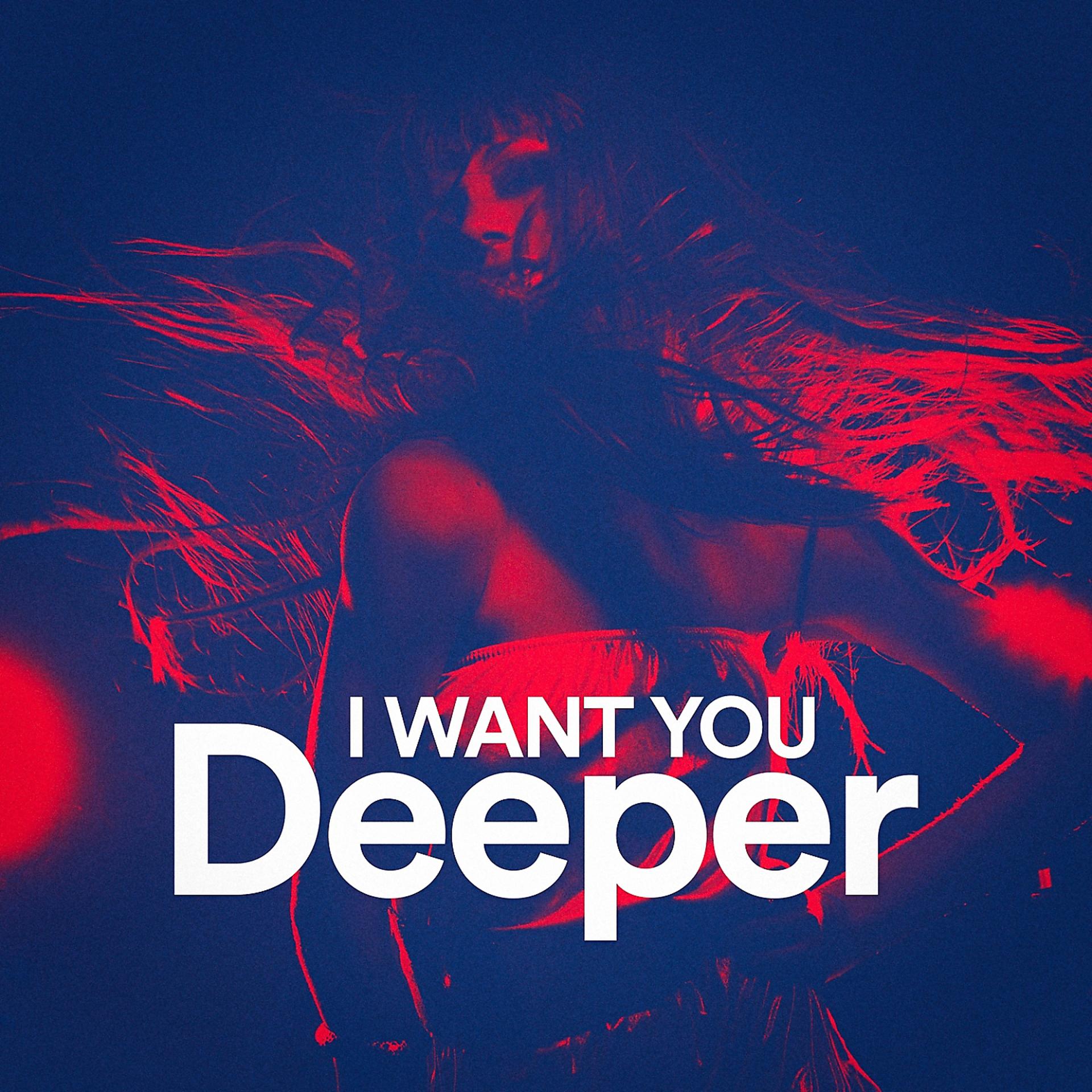 Постер альбома I Want You Deeper