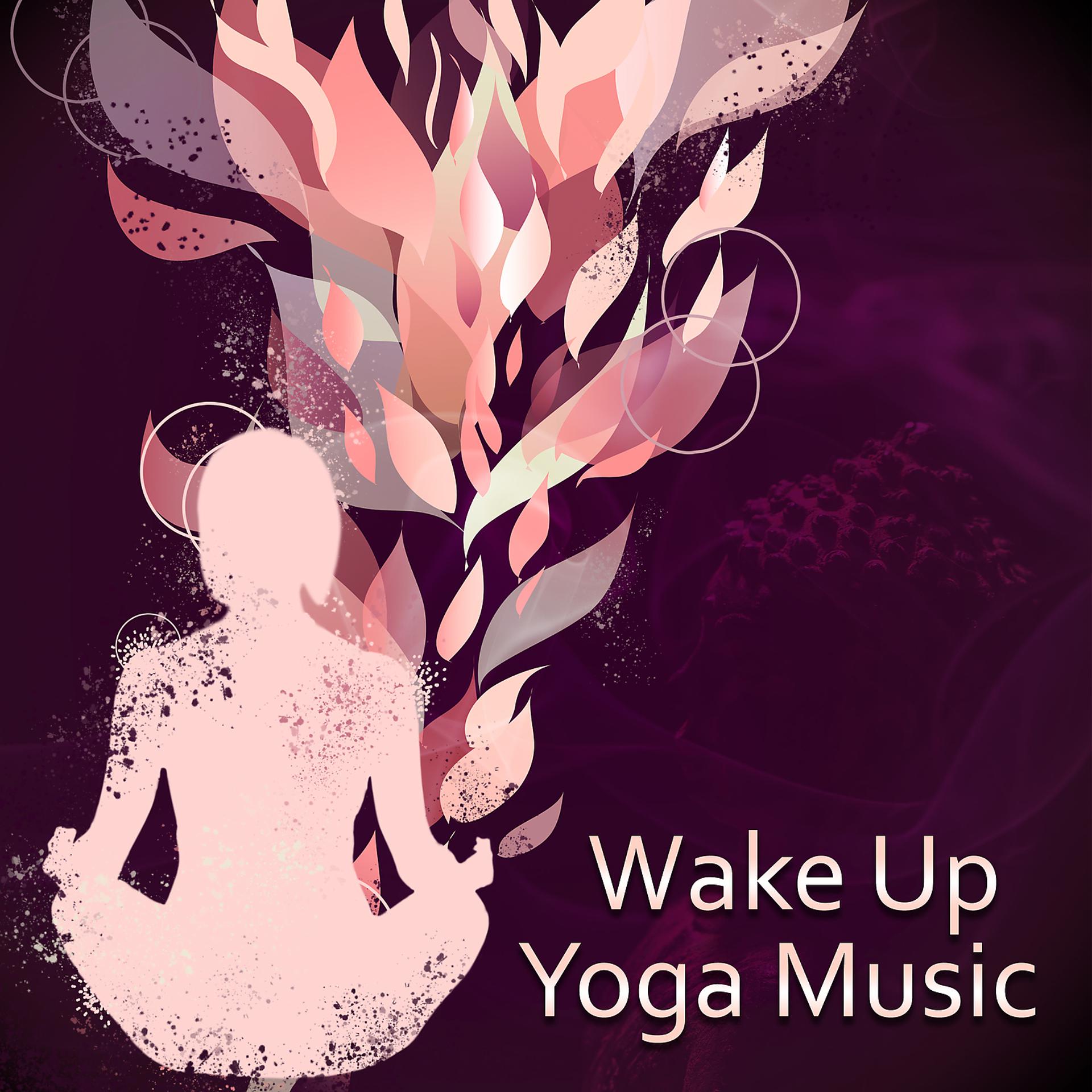 Постер альбома Wake Up Yoga Music – Calm Sounds for Inner Energy, Nature Atmosphere, Yoga Peace