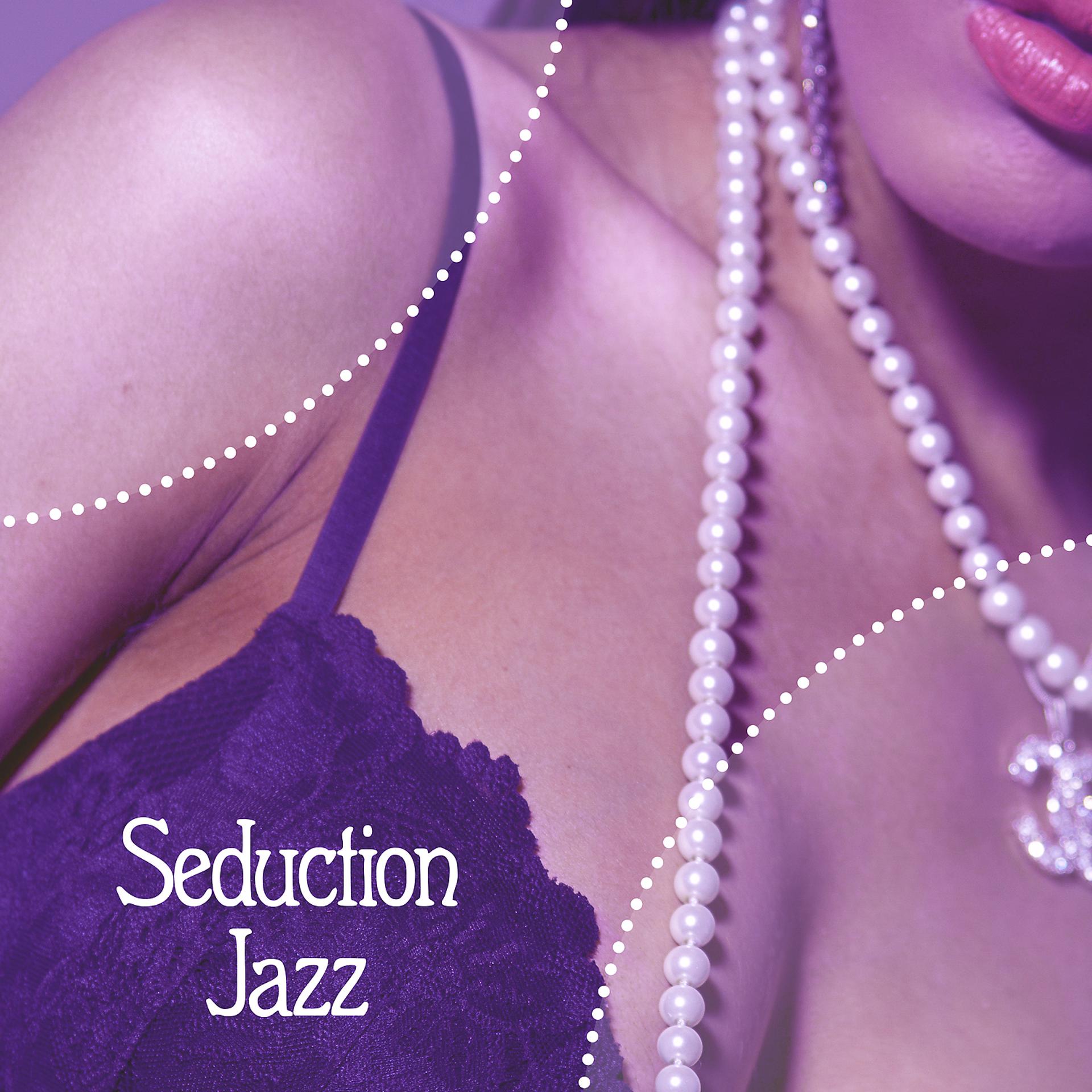 Постер альбома Seduction Jazz – Romantic Night, Sensual Jazz Music, Love Making Sounds, Good Vibes, Background Music for Massage
