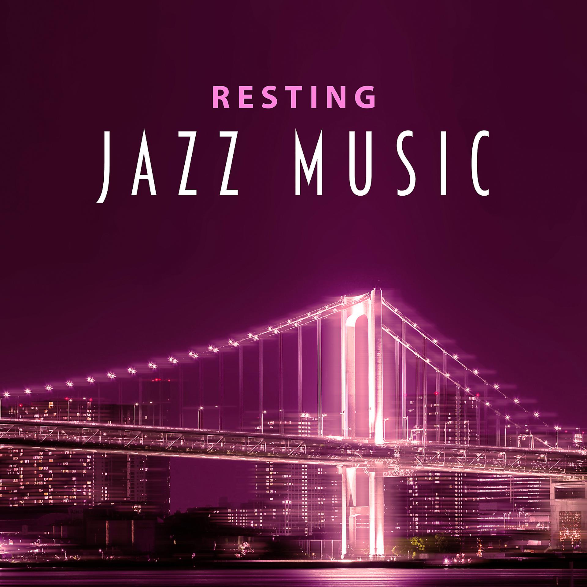 Постер альбома Resting Jazz Music – Calming Sounds to Rest, Stress Relief with Jazz Music, Smooth Piano