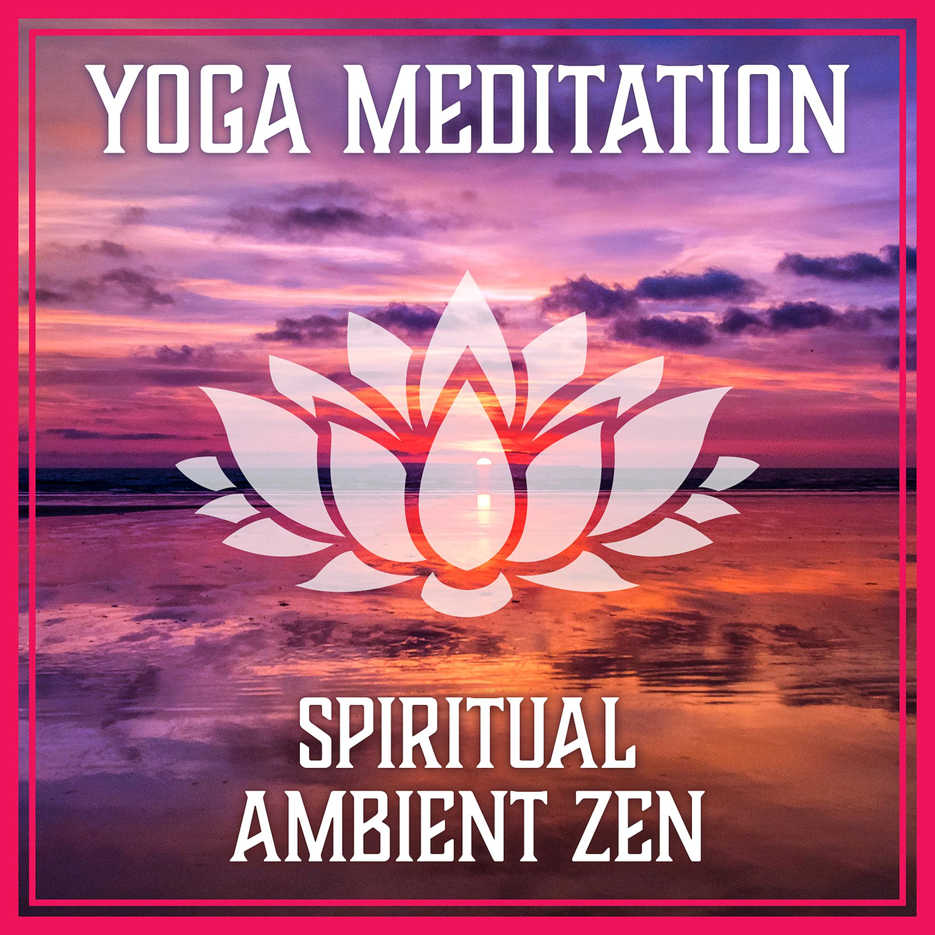 Постер альбома Yoga Meditation: Spiritual Ambient Zen – Calm Music with Sounds of Nature, Healing Songs, Relaxing Music