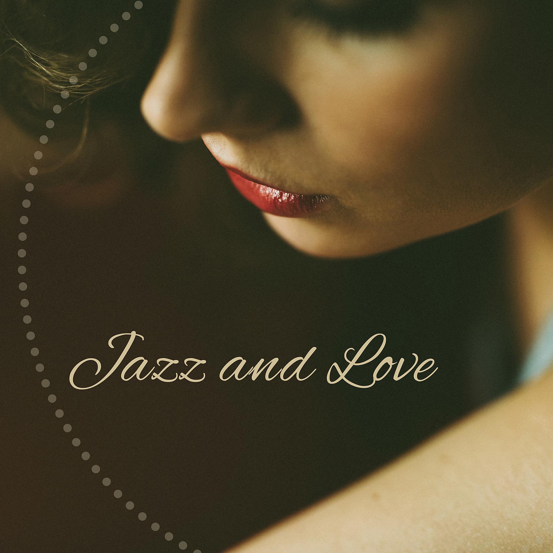 Постер альбома Jazz and Love – Romantic Evening, Music for Sex, Dinner Background Music, Seduction Jazz