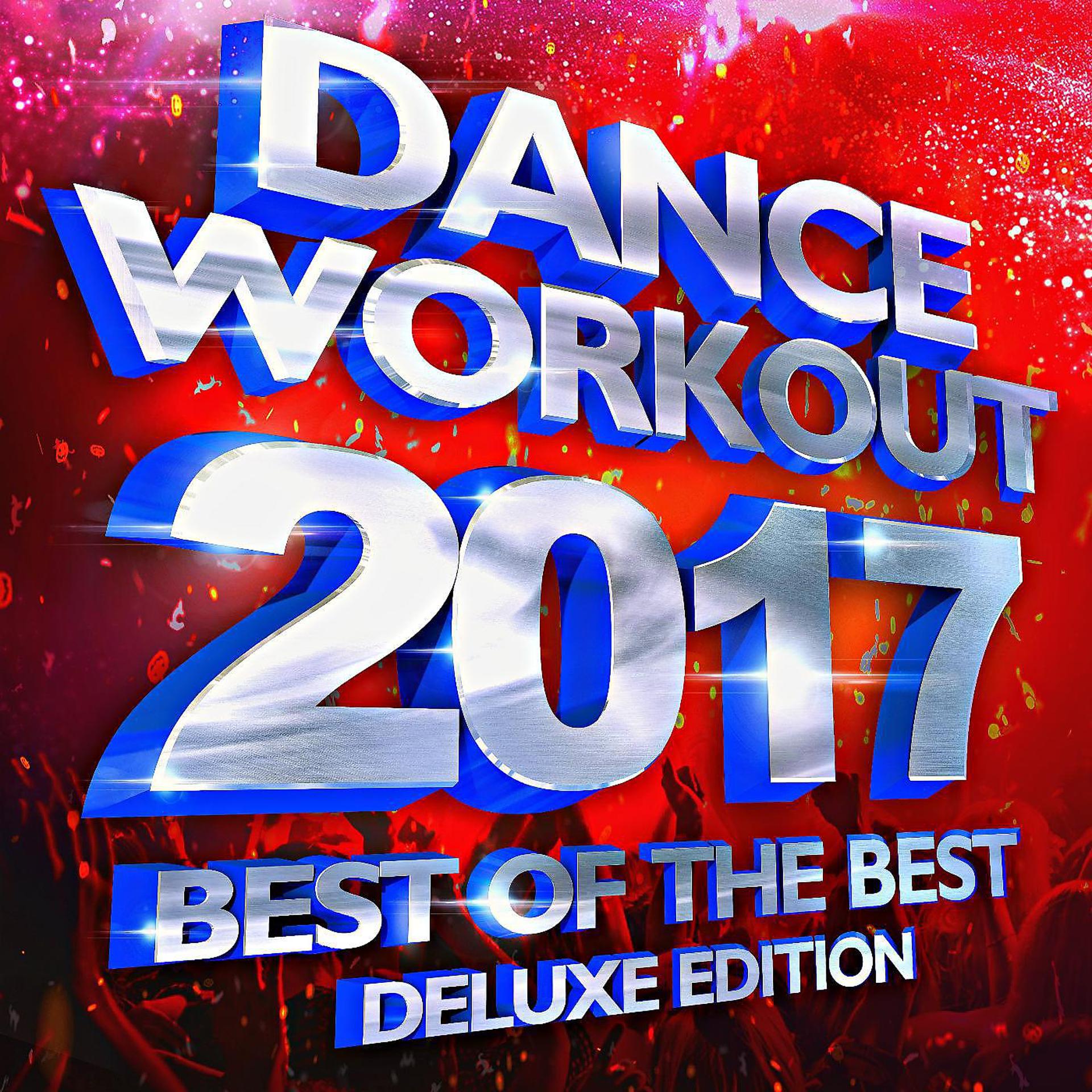 Постер альбома Best of the Best – Dance Workout 2017 (Deluxe Edition)