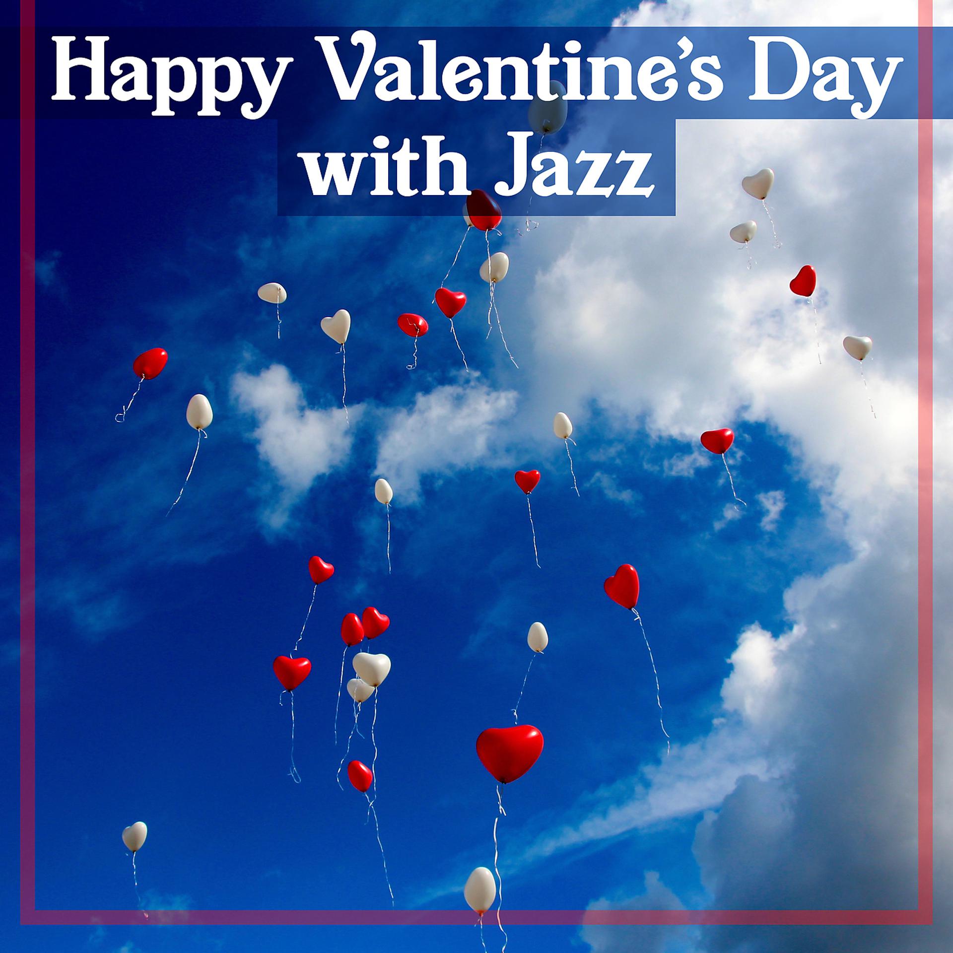 Постер альбома Happy Valentine’s Day with Jazz: Romantic Instrumental Music for Lovers, Date in Restaurant, Best of Background Jazz
