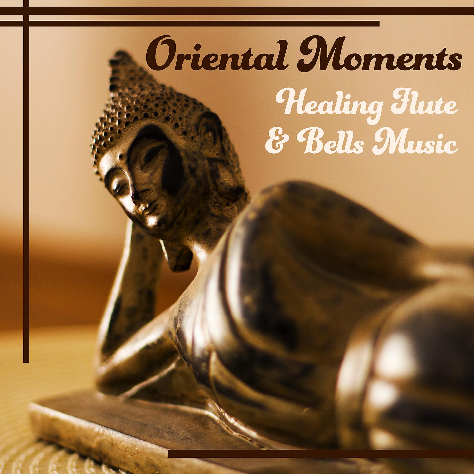 Постер альбома Oriental Moments – Healing Flute & Bells Music: Asian Sound for Deep Meditation & Relaxation & Body Yoga