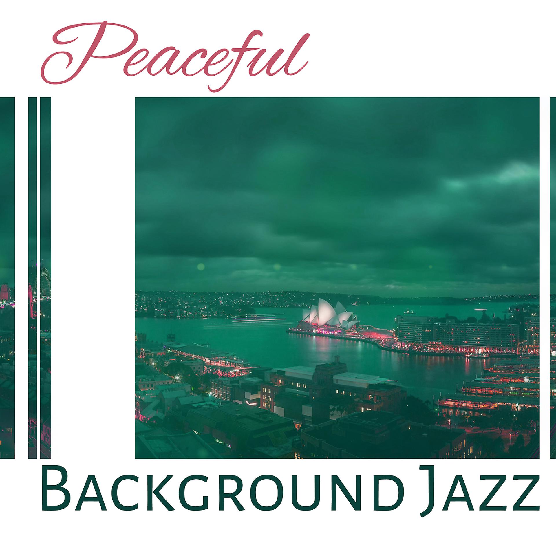 Постер альбома Peaceful Background Jazz – Smooth Jazz for the Background, Deep Relaxing Jazz, Vintage Jazz Music