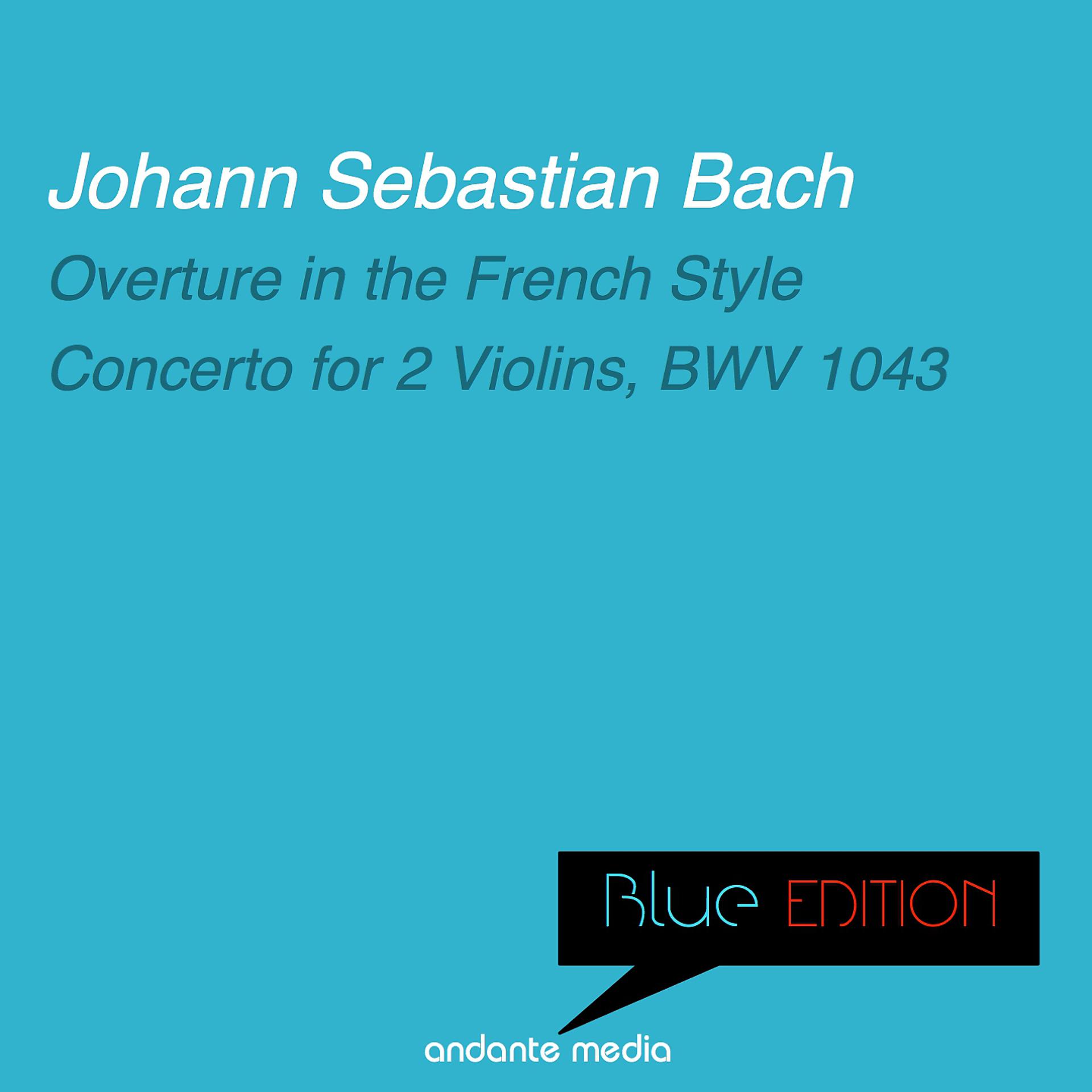 Постер альбома Blue Edition - Bach: Overture in the French Style & Concerto for 2 Violins