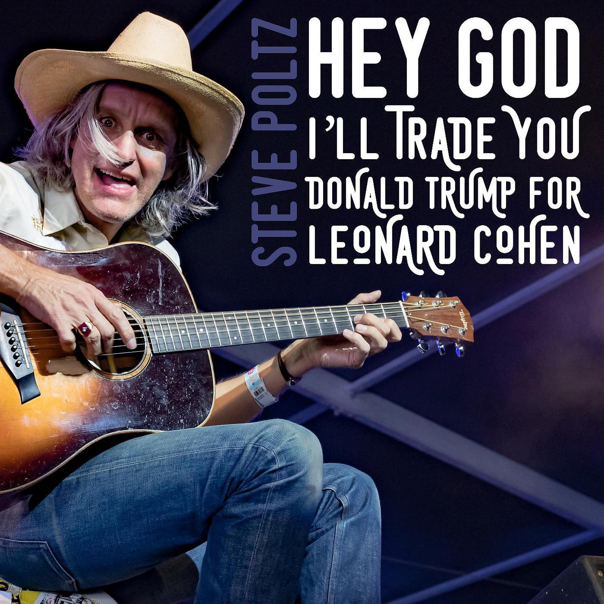 Постер альбома Hey God I'll Trade You Donald Trump for Leonard Cohen