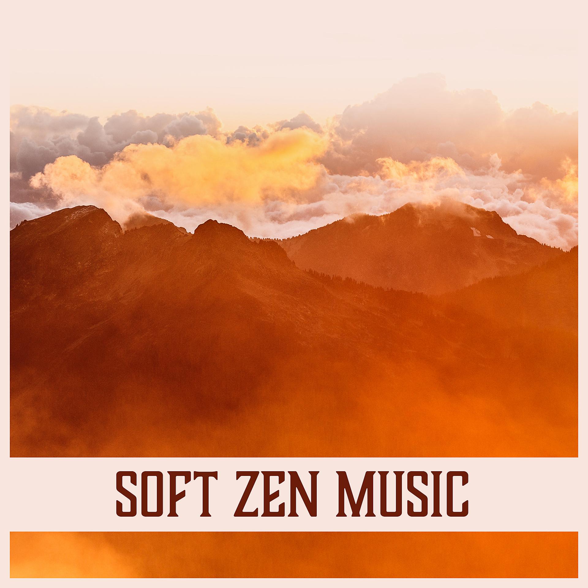 Постер альбома Soft Zen Music: Relaxing Meditation, Calm and Fulfillment, Soothing Sounds, Healing Music
