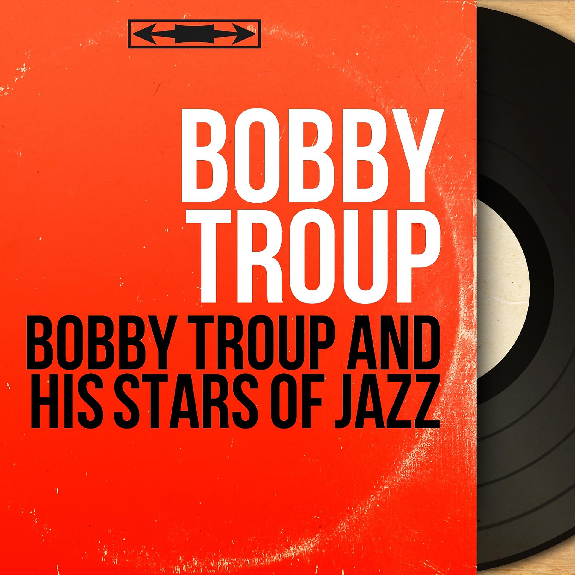 Постер альбома Bobby Troup and His Stars of Jazz