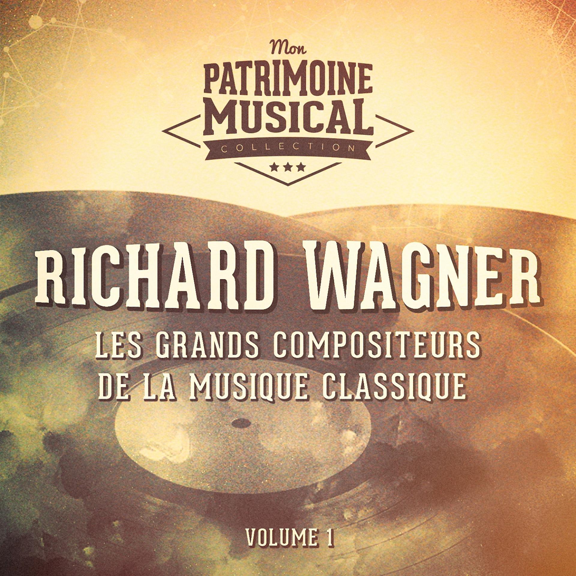 Постер альбома Les grands compositeurs de la musique classique : Richard Wagner, Vol. 1