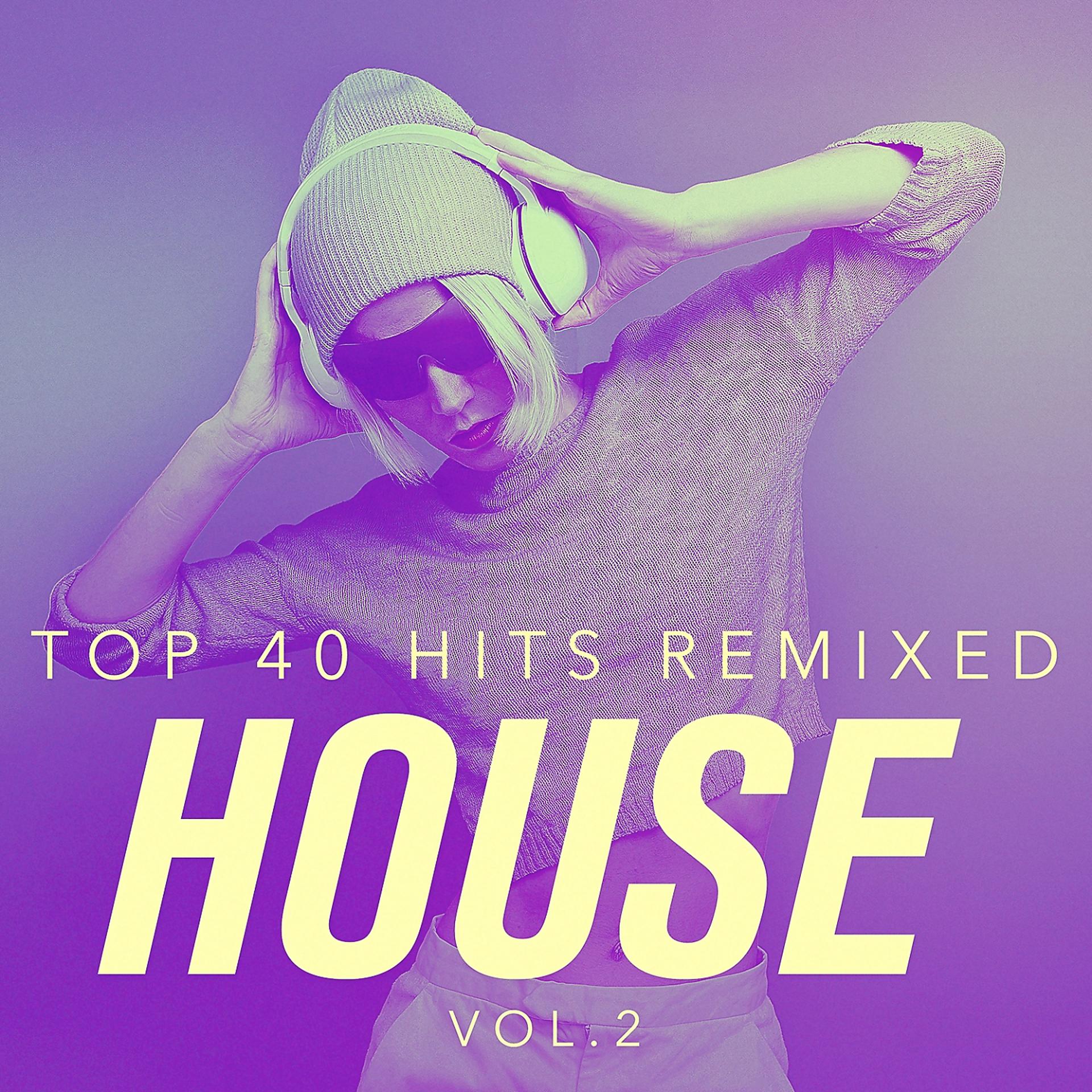 Постер альбома Top 40 Hits Remixed, Vol. 2 House