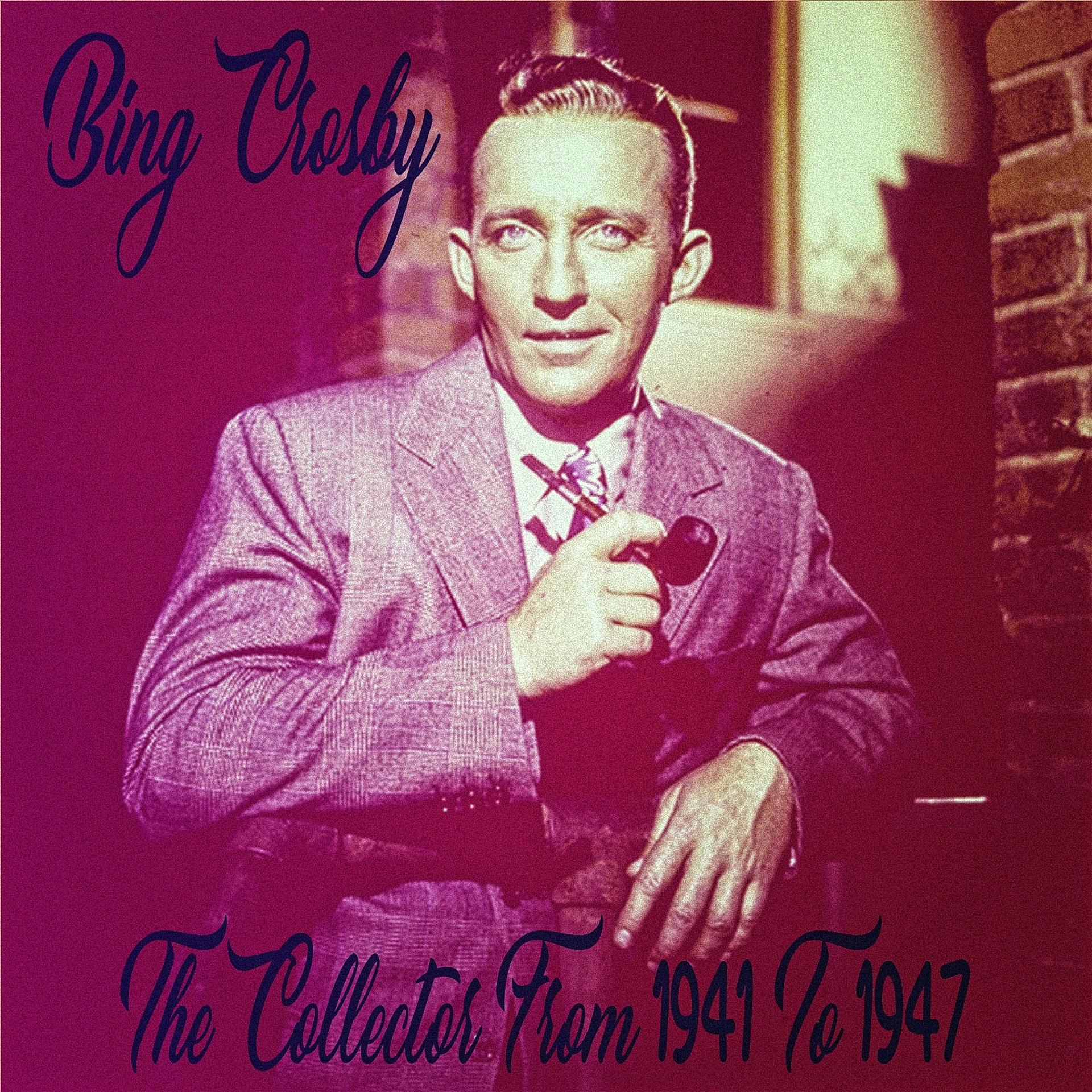 Постер альбома Bing Crosby The Collector From 1941 To 1947