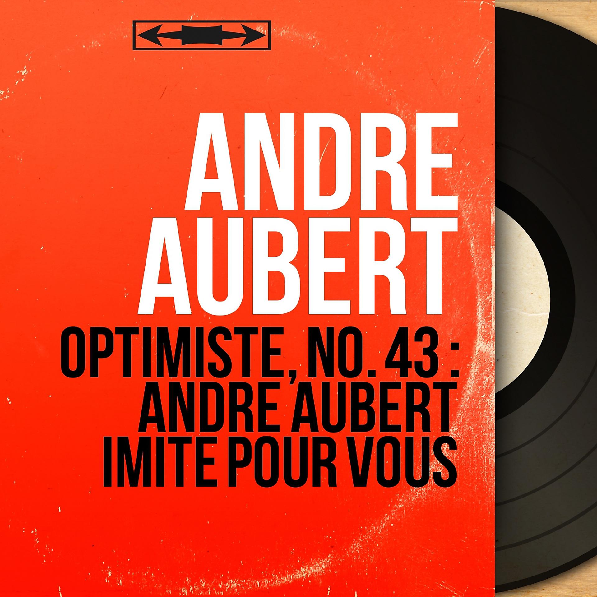 Постер альбома Optimiste, no. 43 : andré aubert imite pour vous