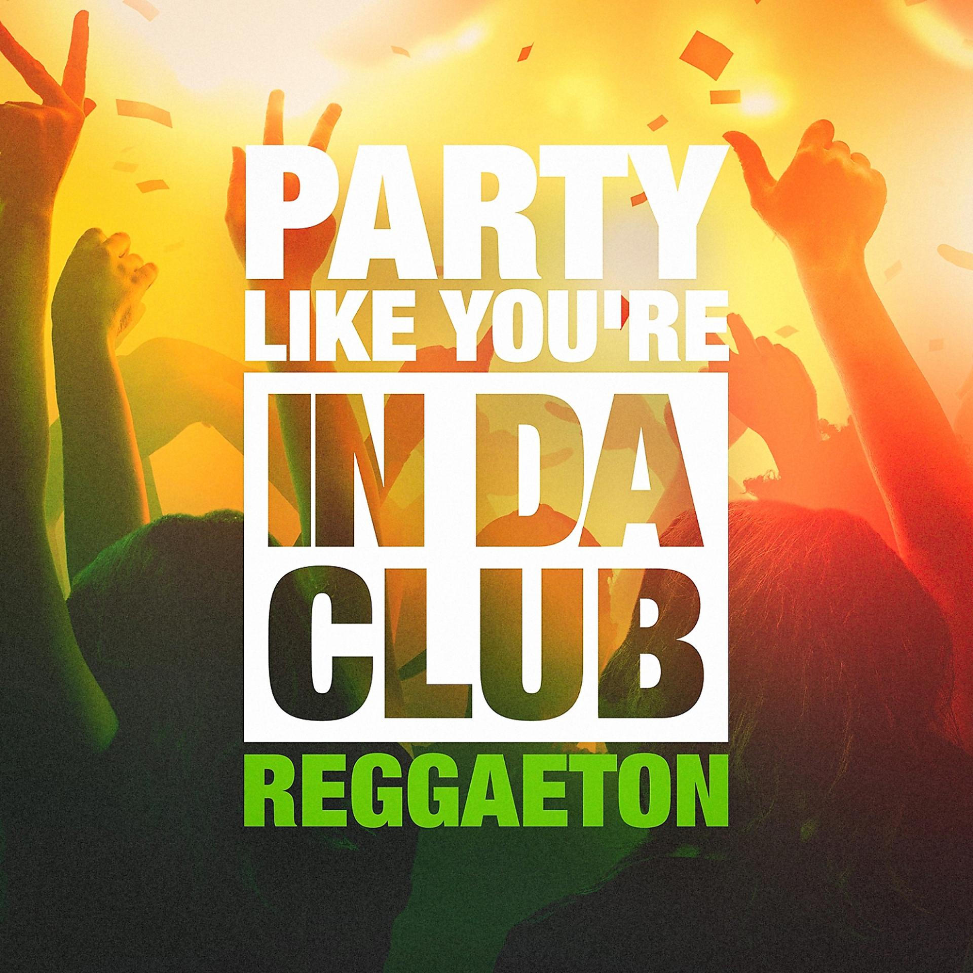 Постер альбома Party Like You're in Da Club (The Reggaeton Selection)