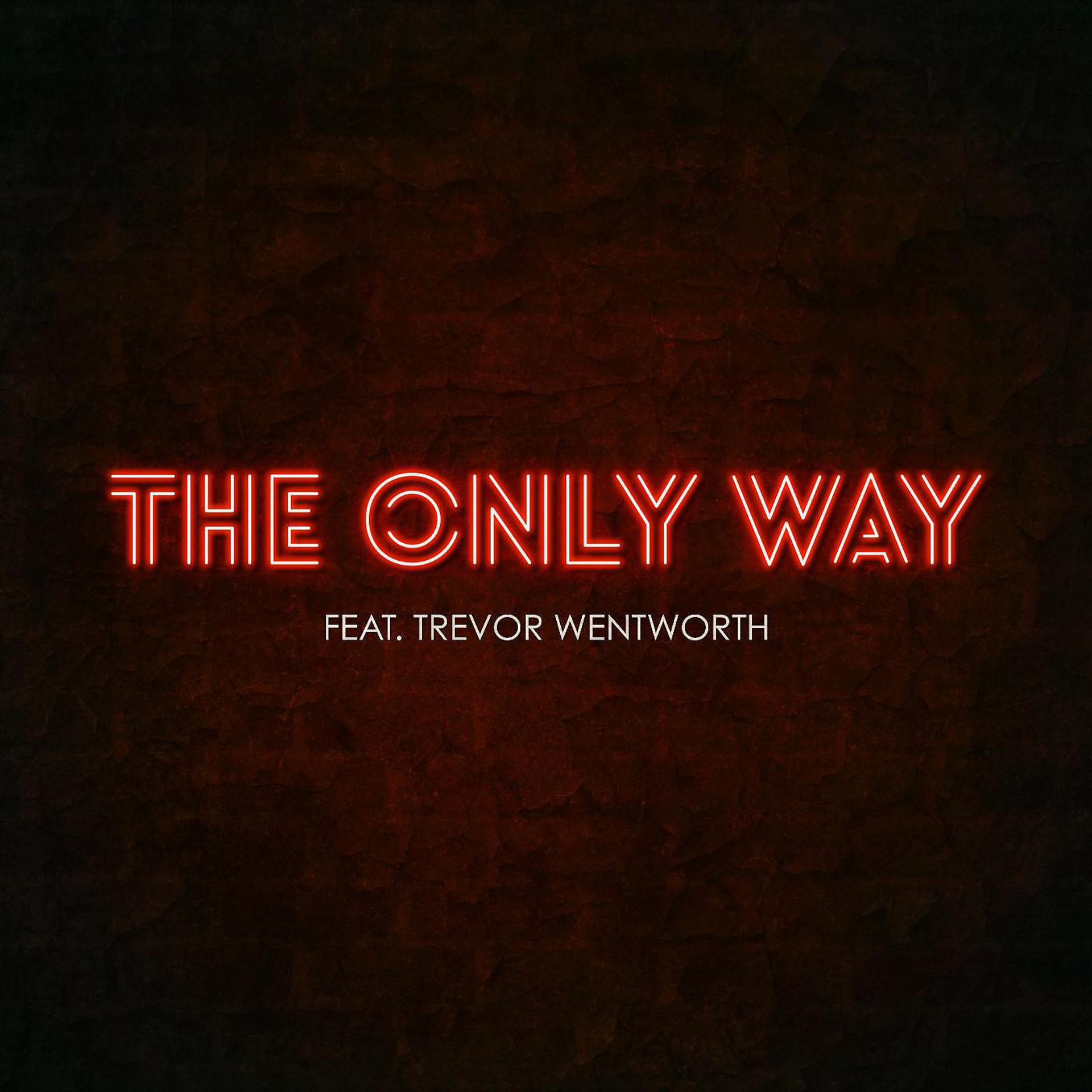 Постер альбома The Only Way (feat. Trevor Wentworth)