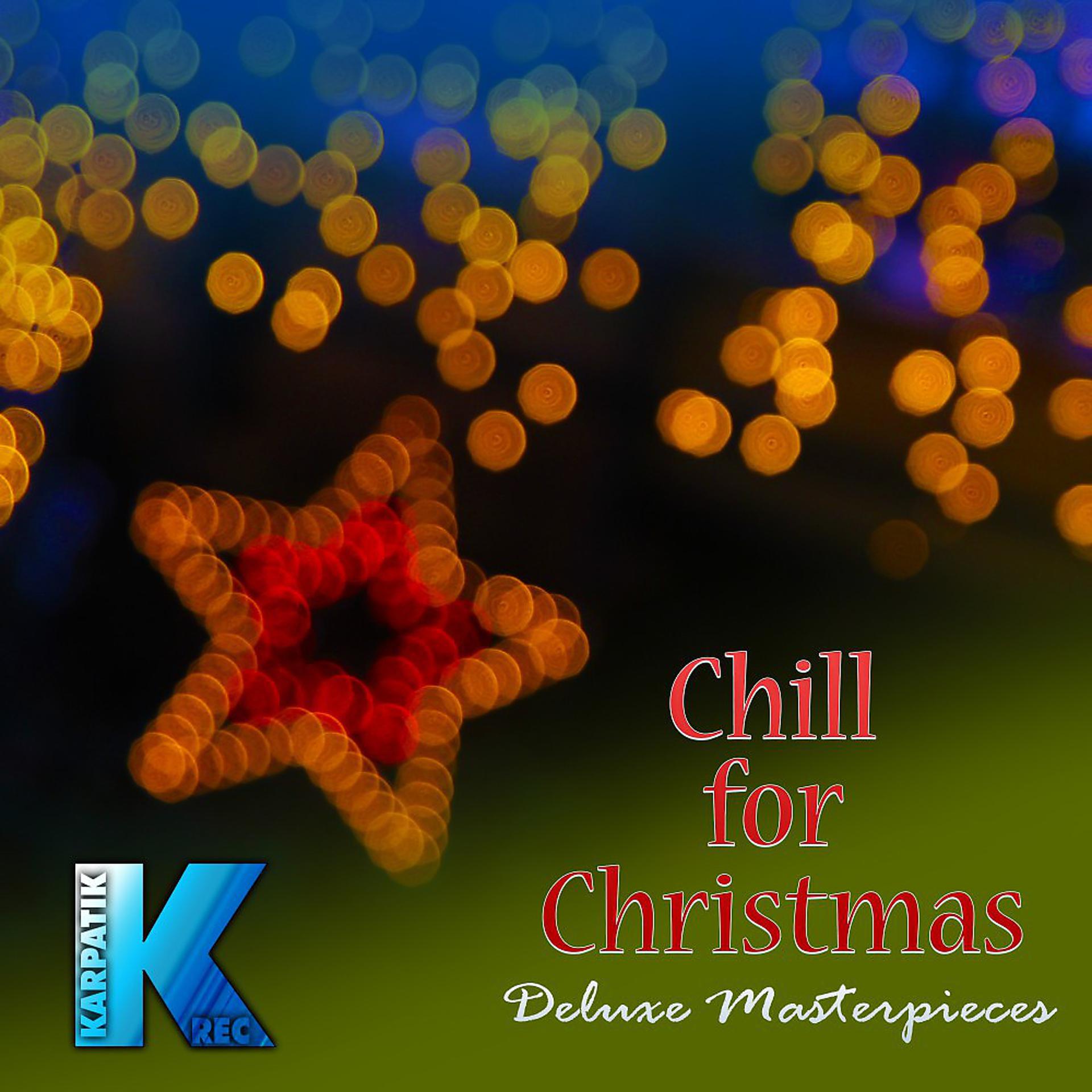 Постер альбома Chill for Christmas: Deluxe Masterpieces