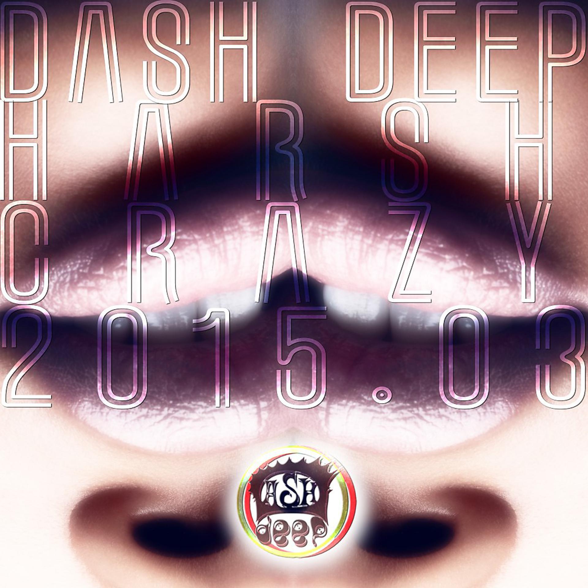Постер альбома Dash Deep Harsh Crazy 2015.03