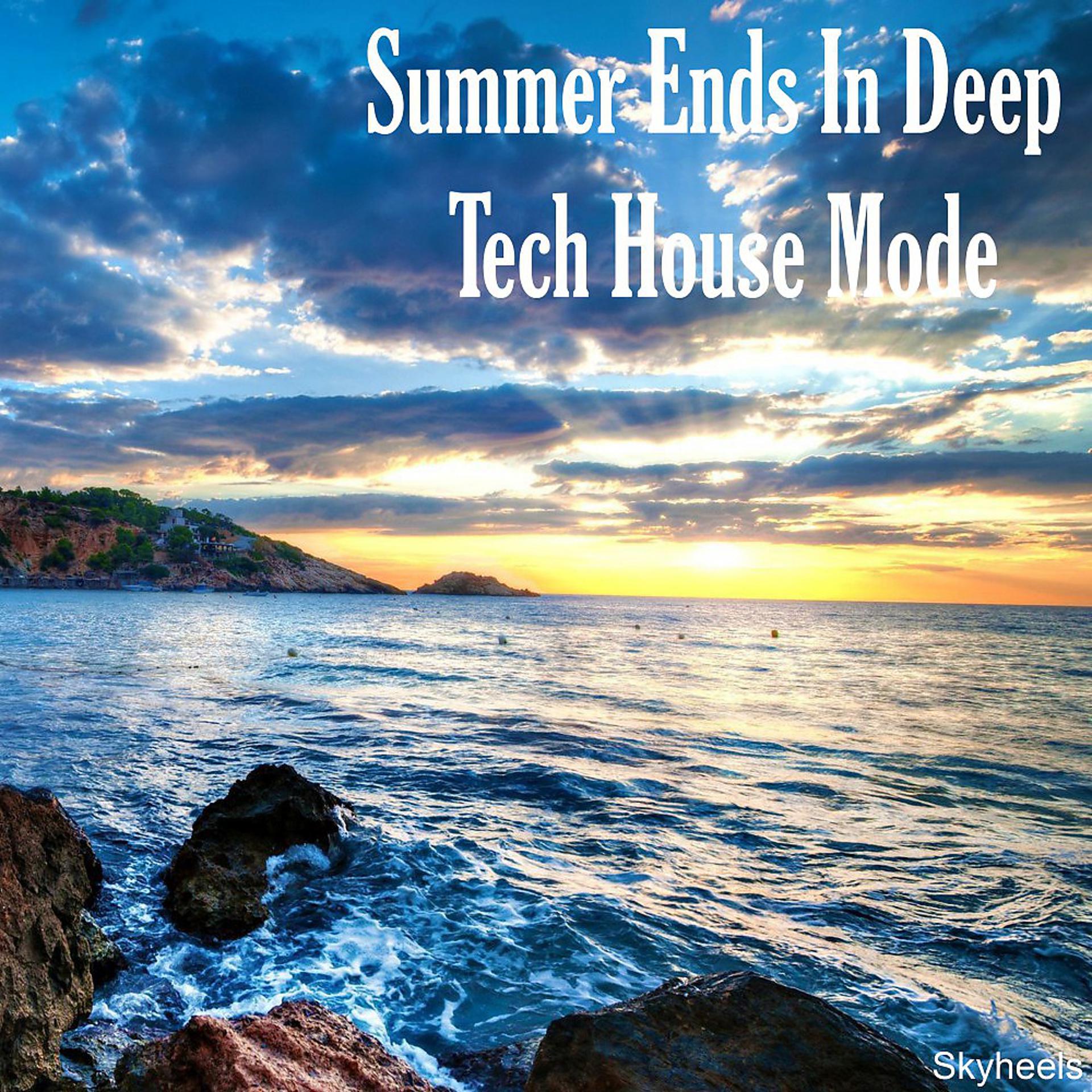 Постер альбома Summer Ends in Deep Tech House Mode