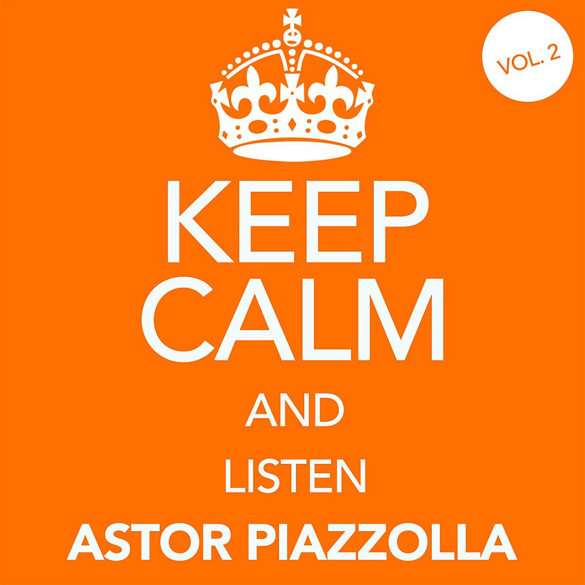 Постер альбома Keep Calm and Listen Astor Piazzolla (Vol. 02)