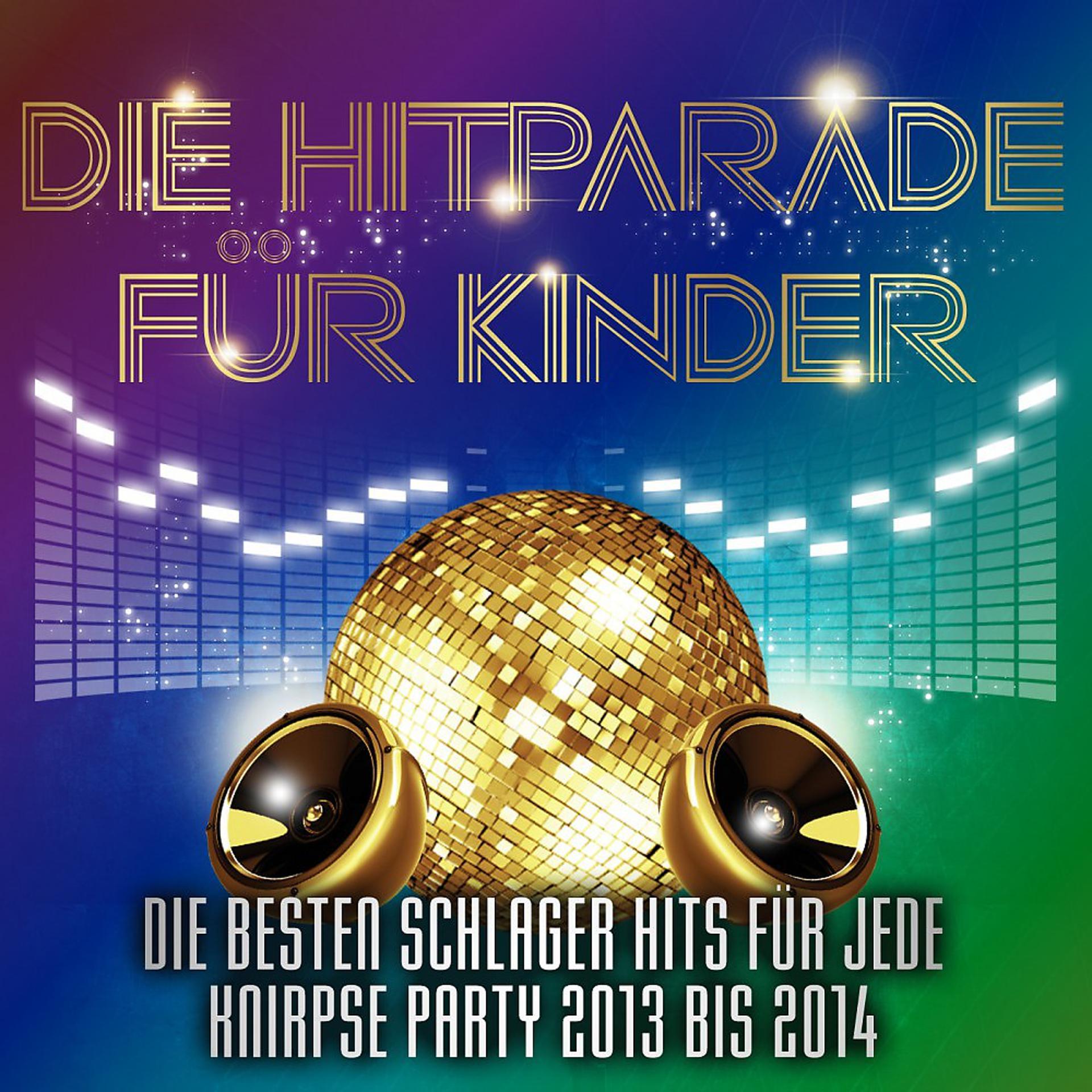 Постер альбома Die Hitparade für Kinder - Die besten Schlager Hits für jede Knirpse Party 2013 bis 2014