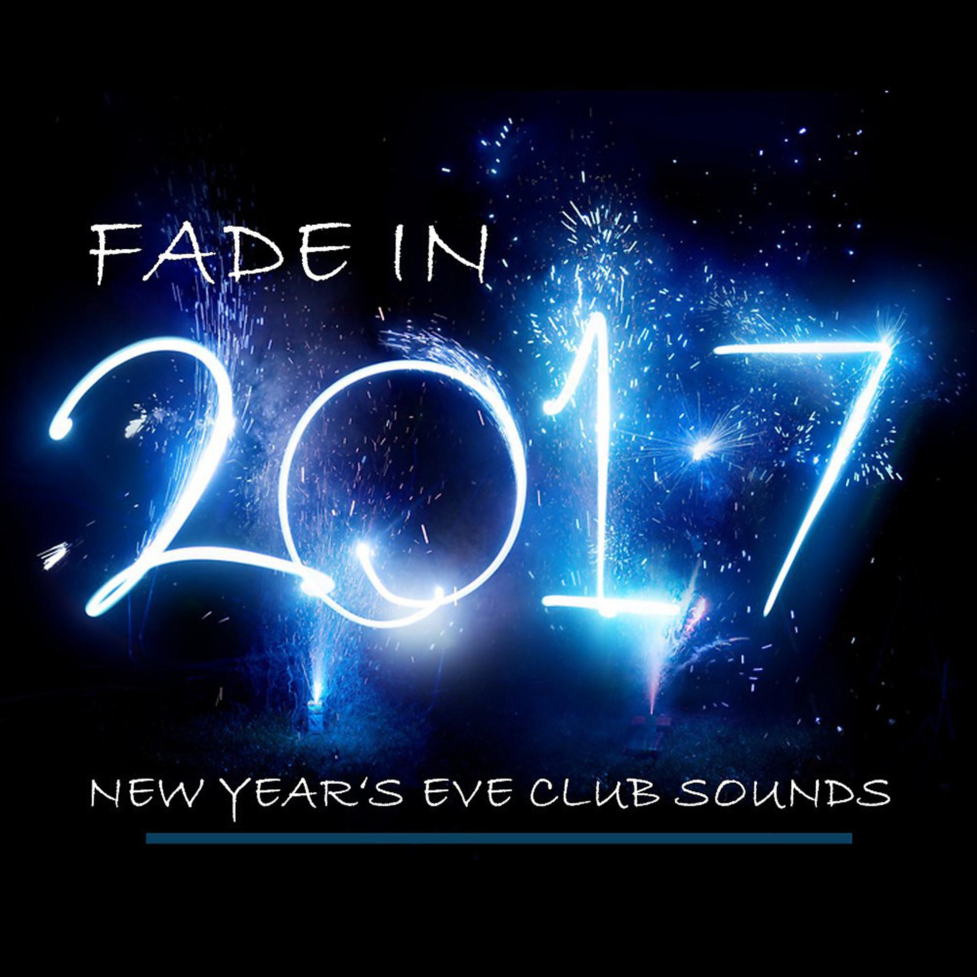 Постер альбома Fade in 2017 (New Year's Eve Club Sounds)