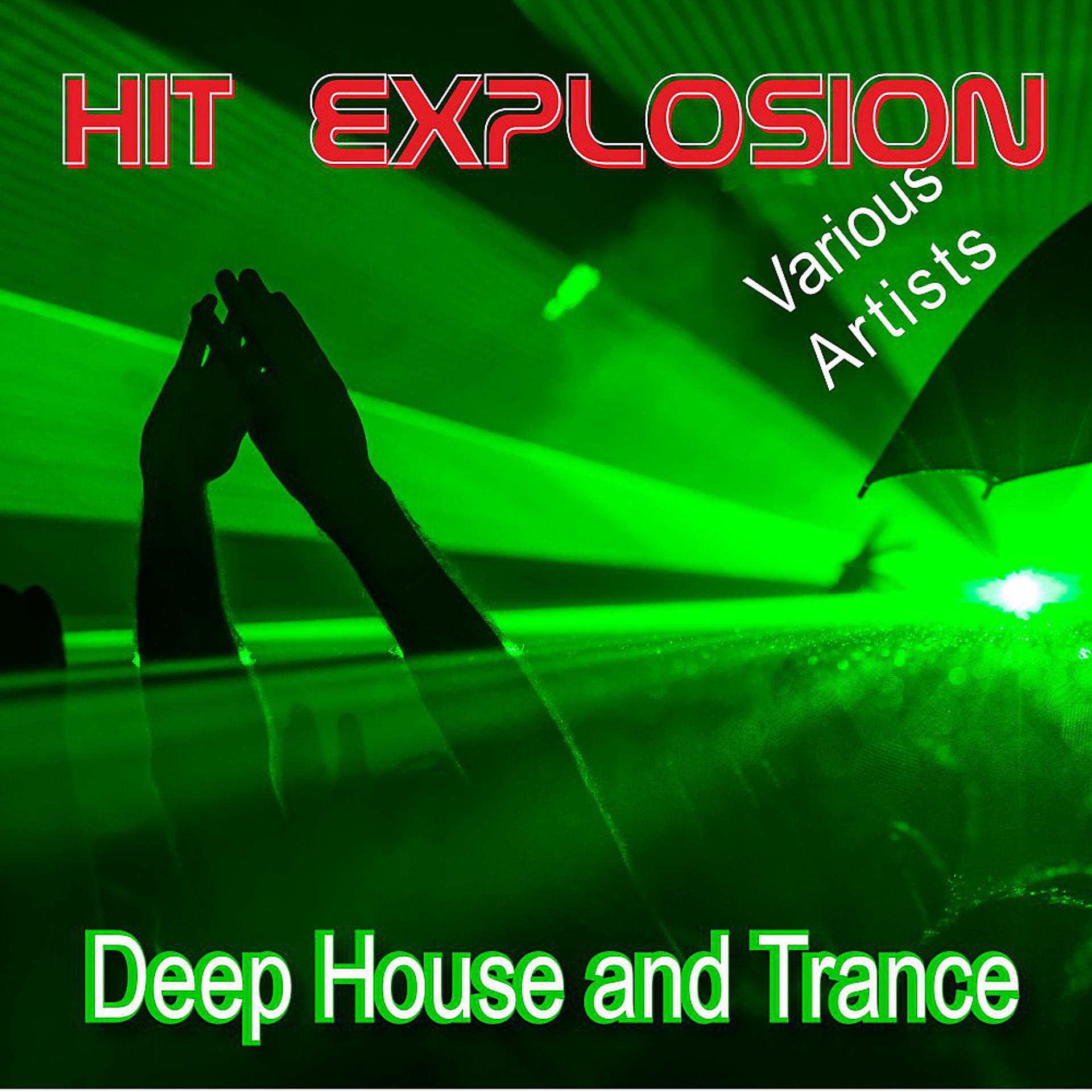 Постер альбома Hit Explosion: Deep House and Trance
