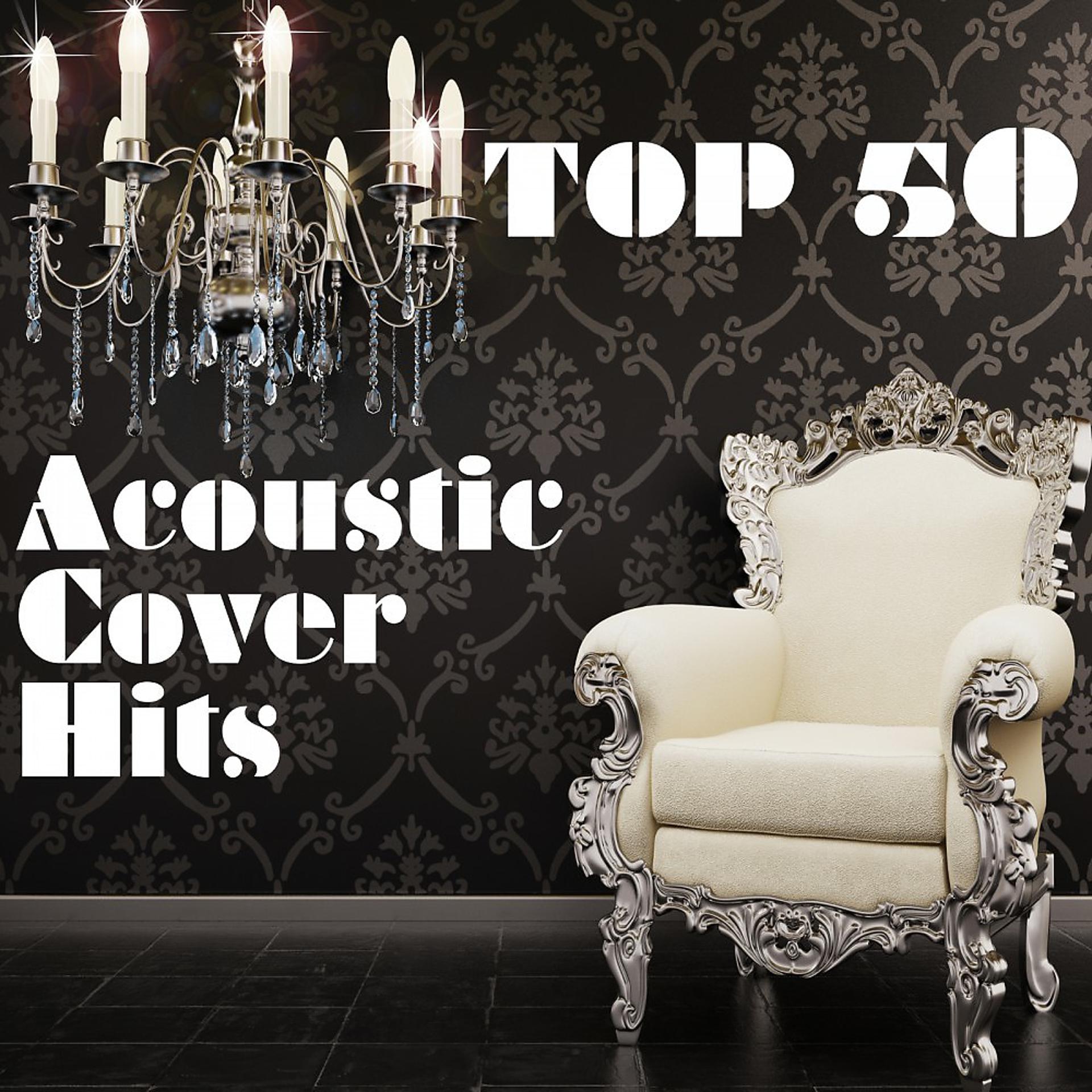 Постер альбома Top 50 Acoustic Cover Hits