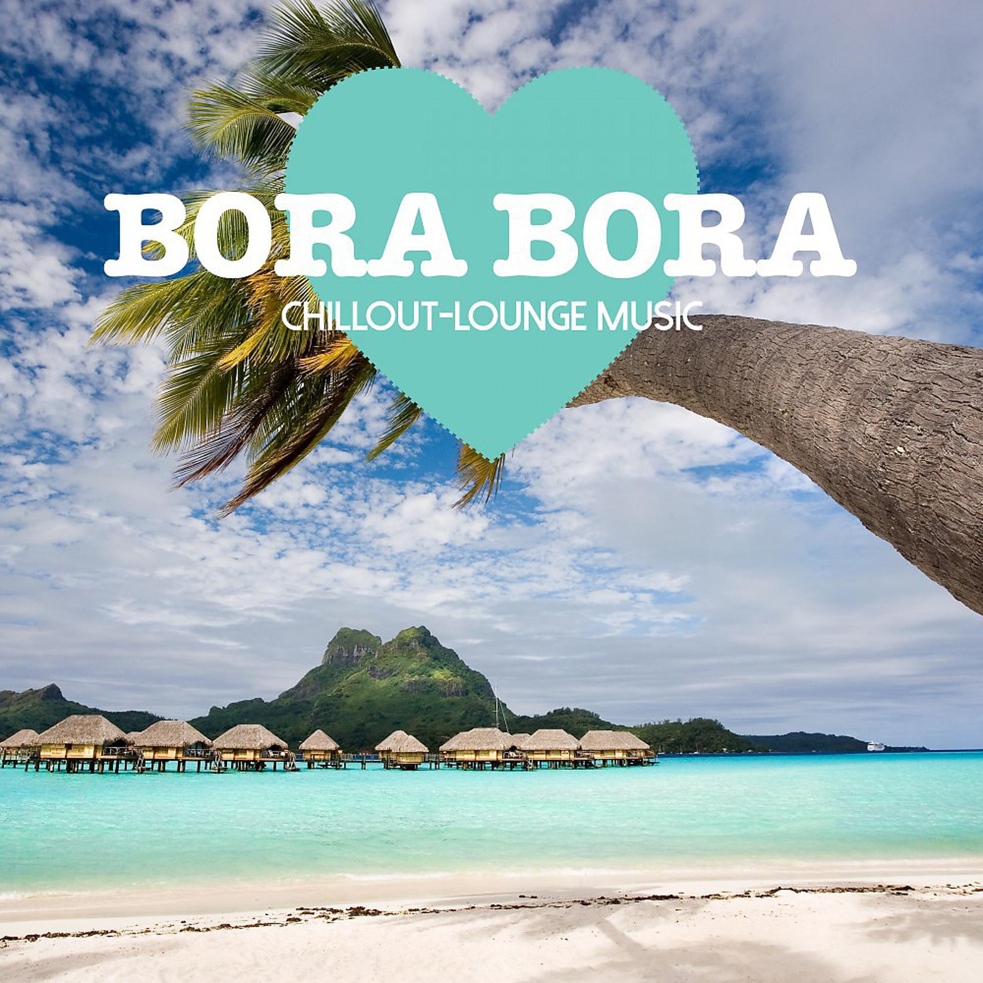 Постер альбома Bora Bora Chillout Lounge Music - 200 Songs