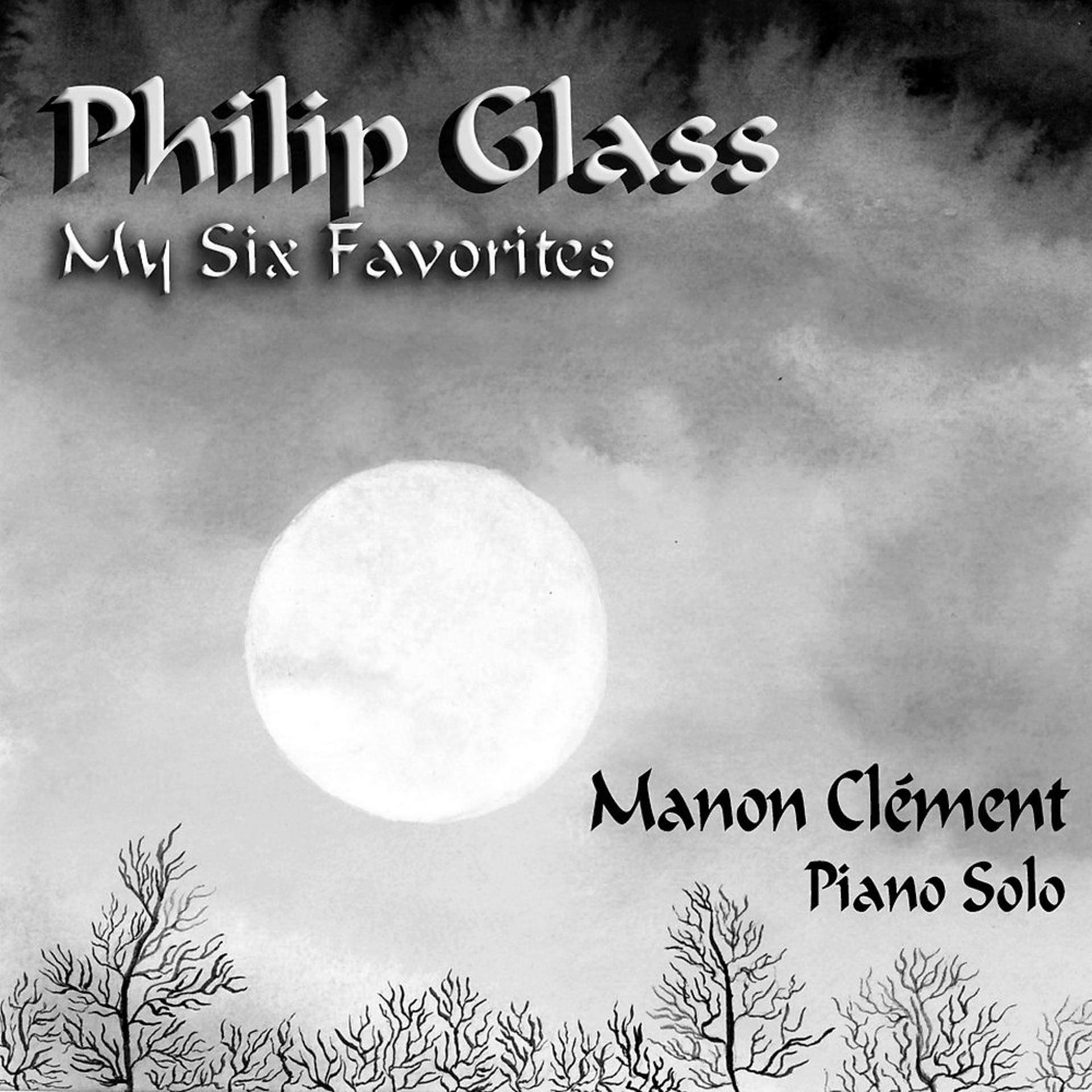 Постер альбома Philip Glass - My Six Favorites (Manon Clément - Piano Solo)
