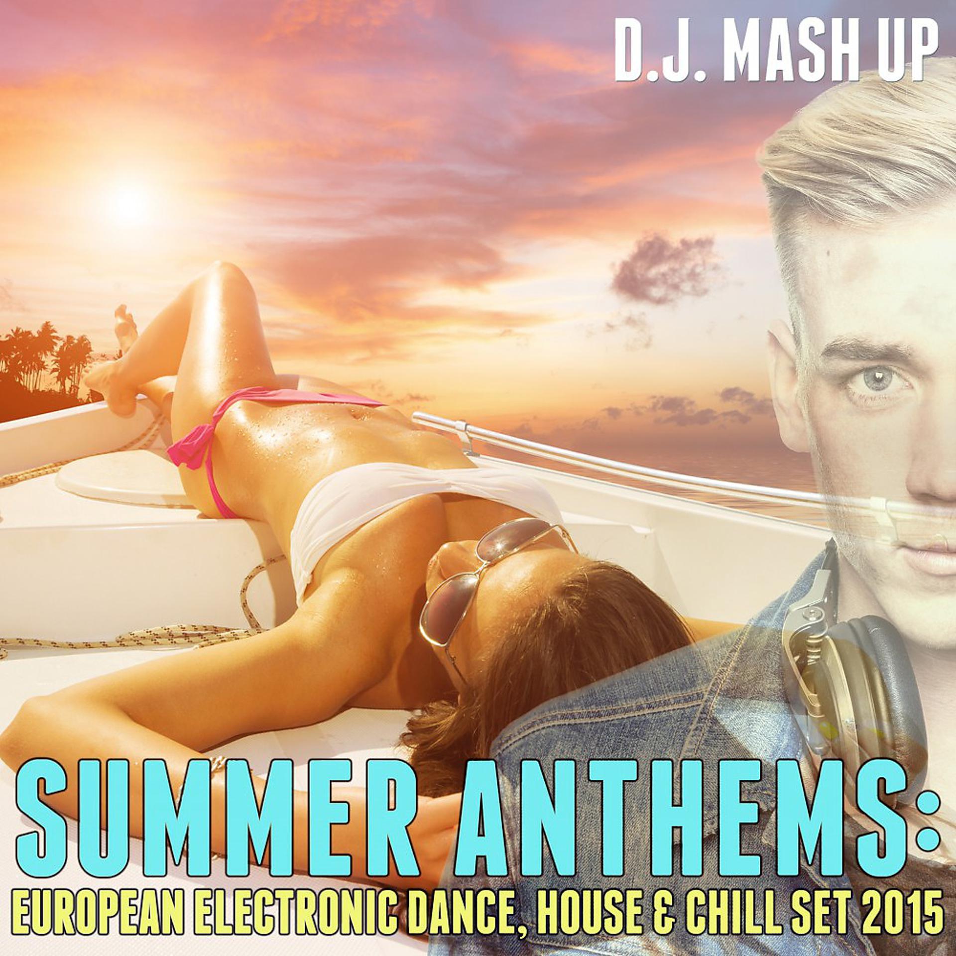 Постер альбома Summer Anthems: European Electronic Dance, House & Chill Set 2015
