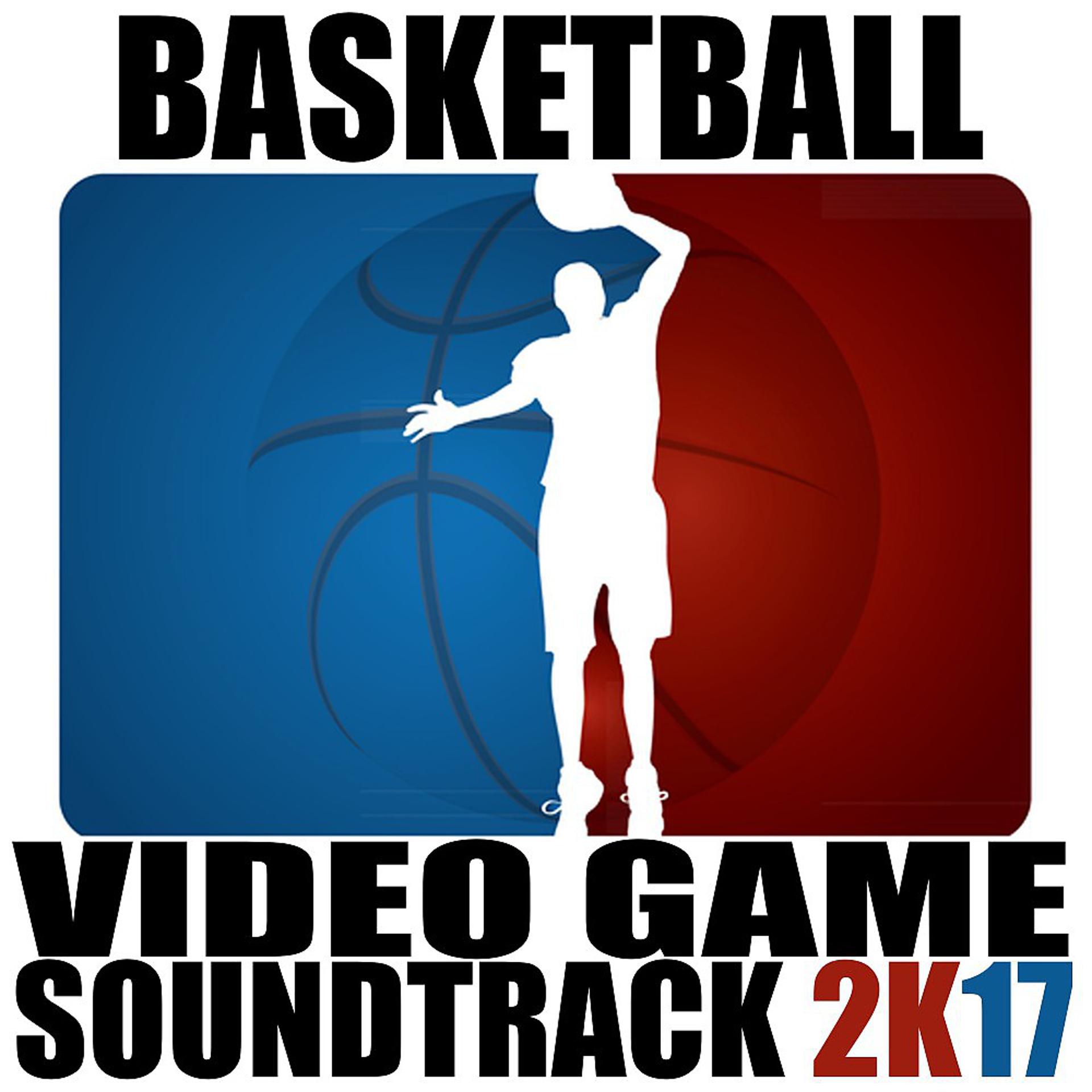 Постер альбома Basketball Video Game Soundtrack 2k17