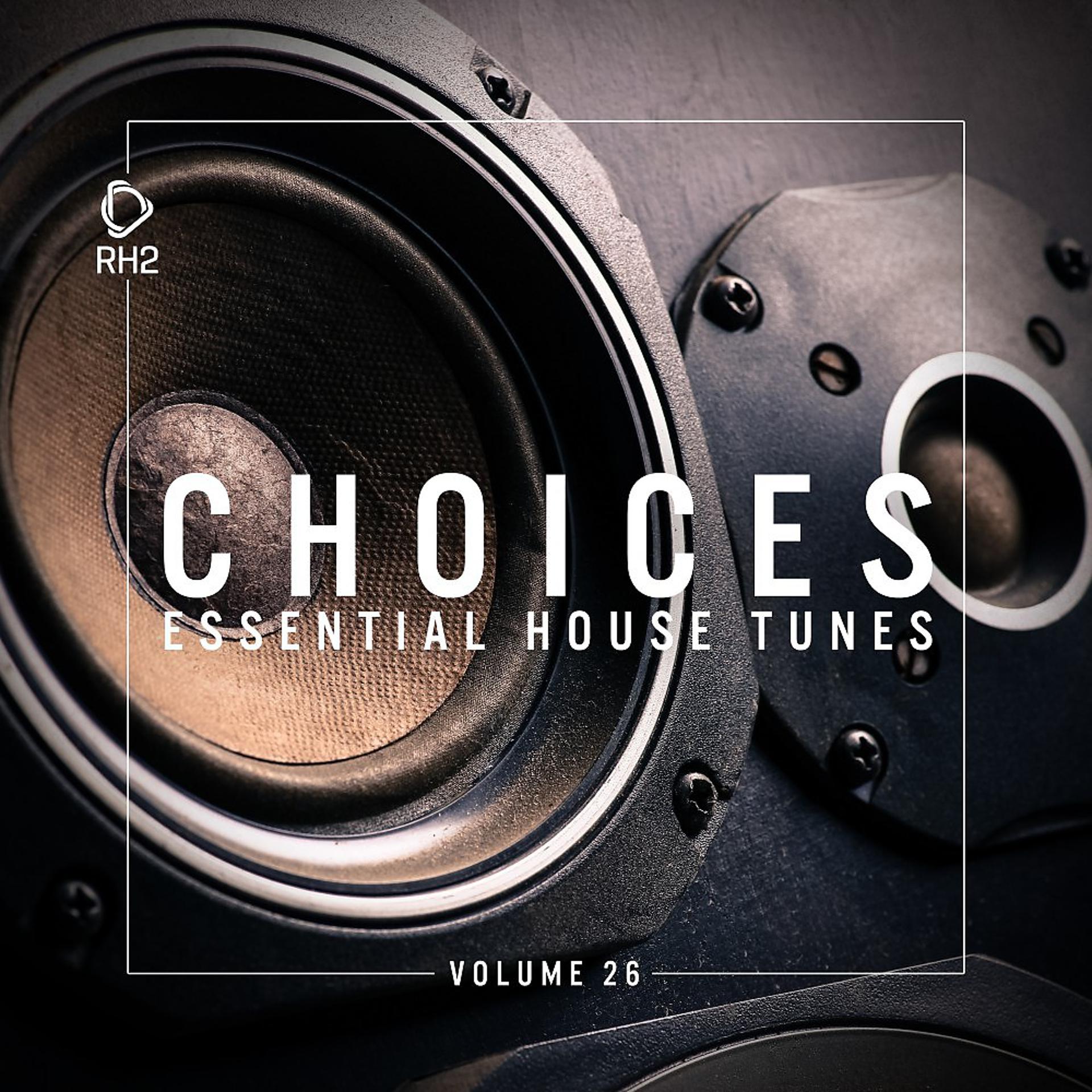 Постер альбома Choices - Essential House Tunes, Vol. 26