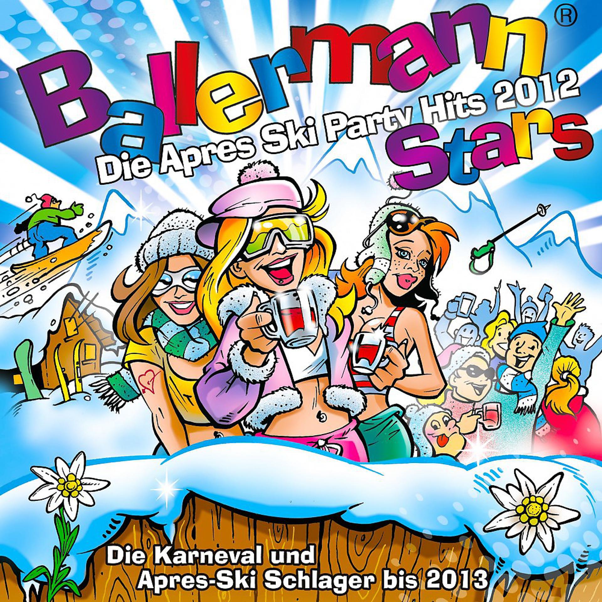 Постер альбома Ballermann Stars - Die Apres Ski Party Hits 2012 - Die Karneval und Apres-Ski Schlager bis 2013