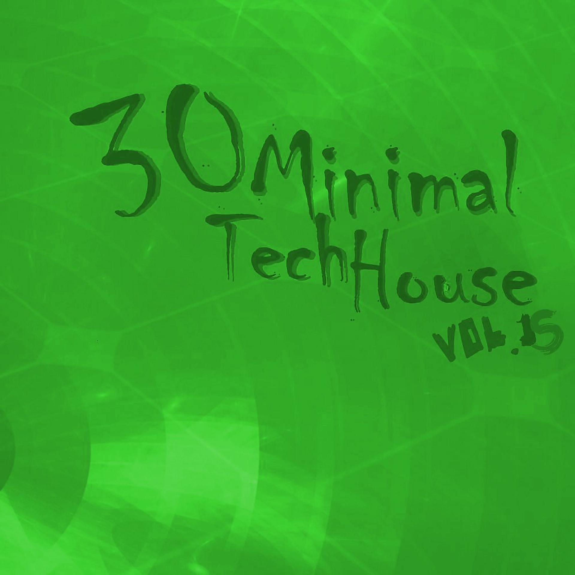 Постер альбома 30 Minimal Tech House: Vol.15