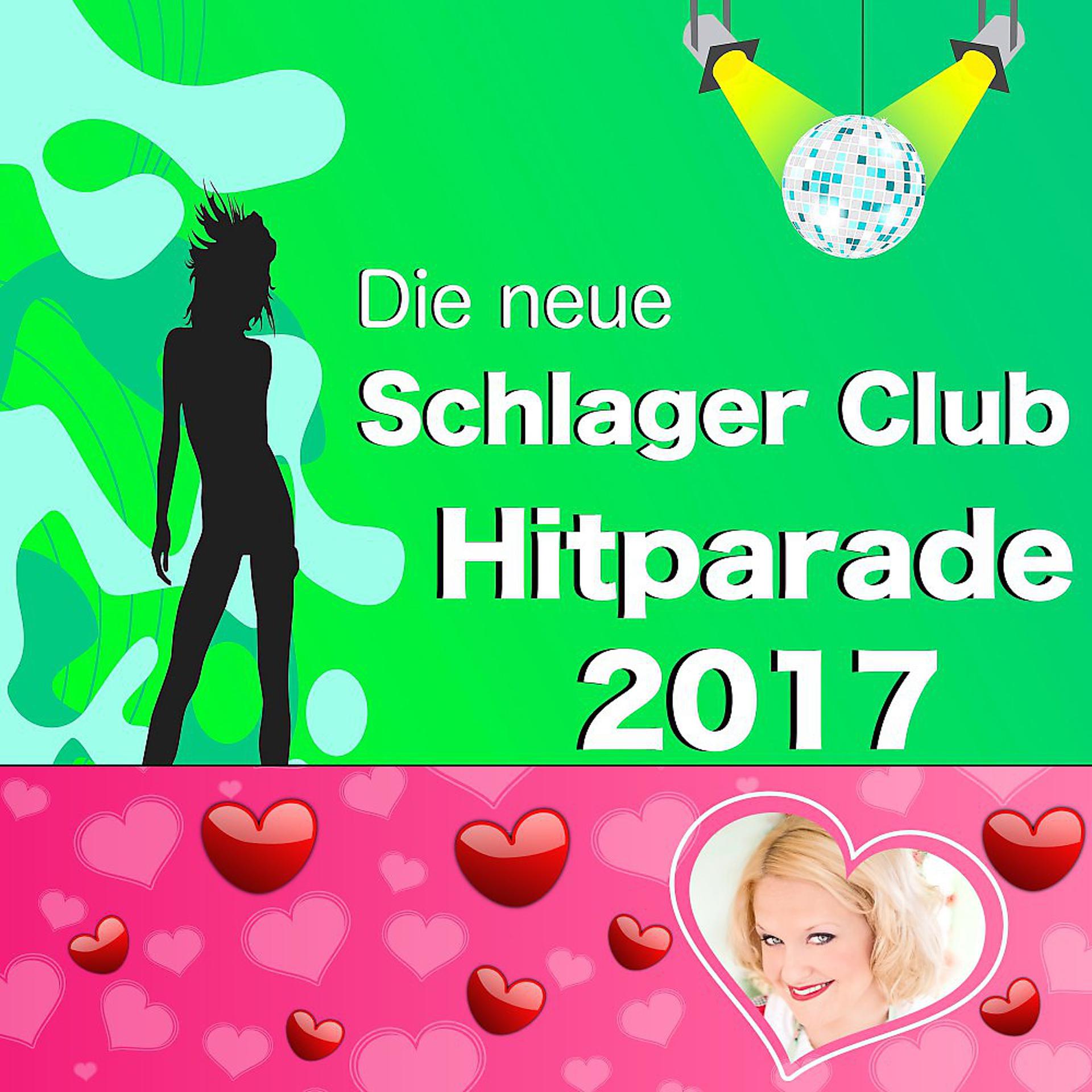 Постер альбома Die neue Schlager Club Hitparade 2017