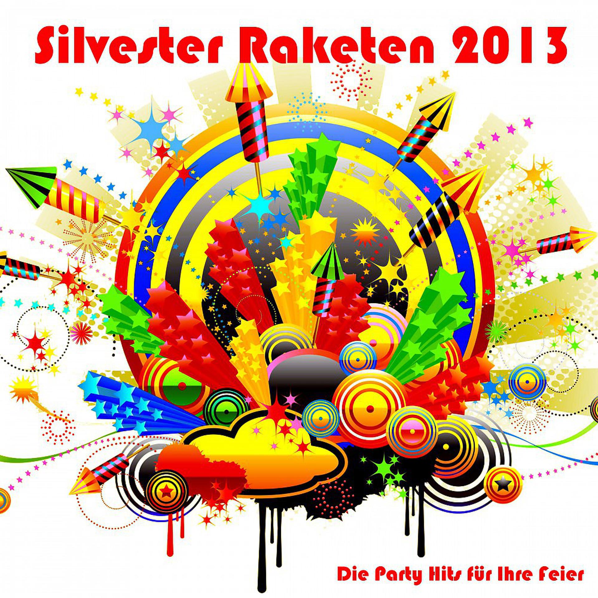 Постер альбома Silvester Raketen 2013 - Die Party Hits für Ihre Feier