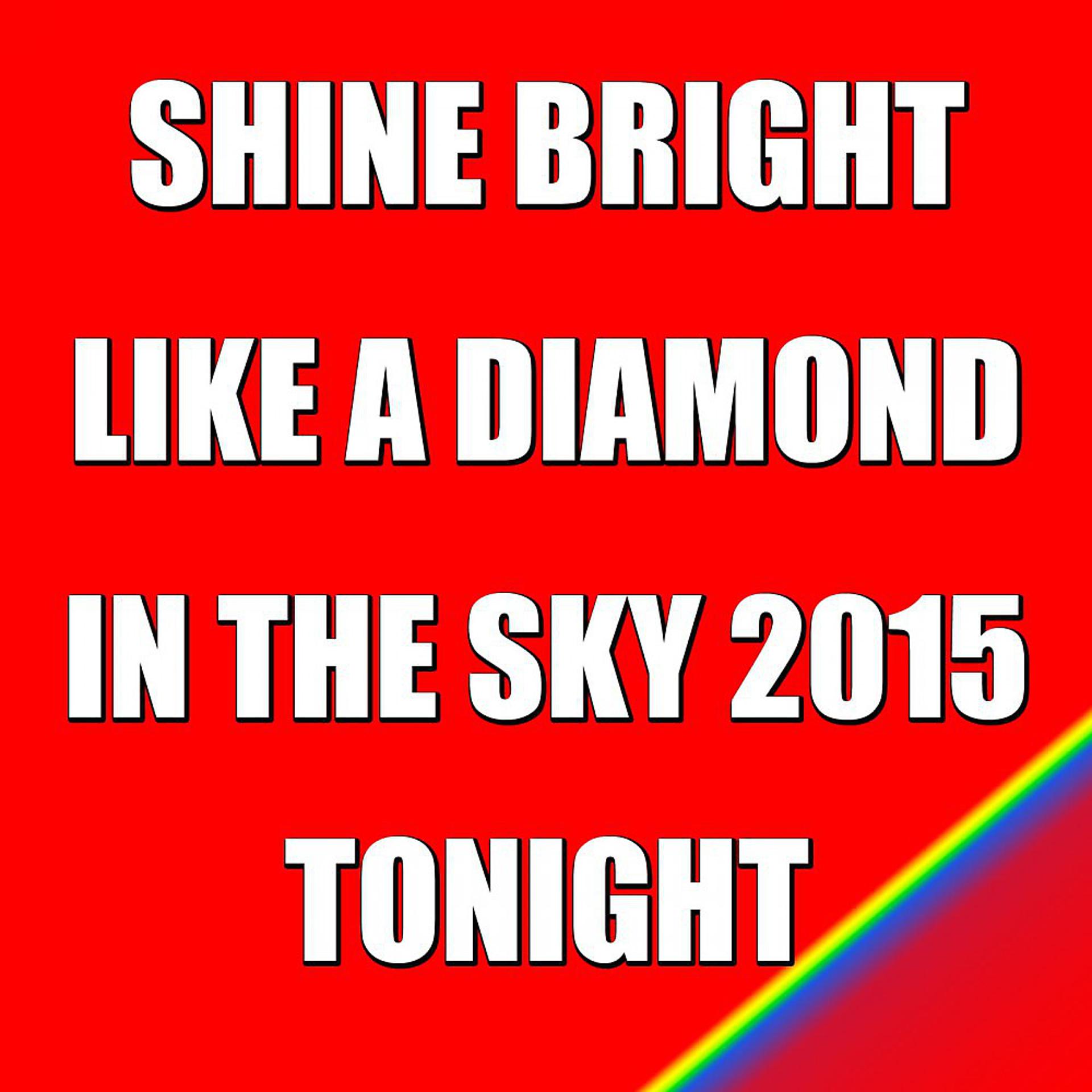 Постер альбома Shine Bright Like a Diamond in the Sky 2015