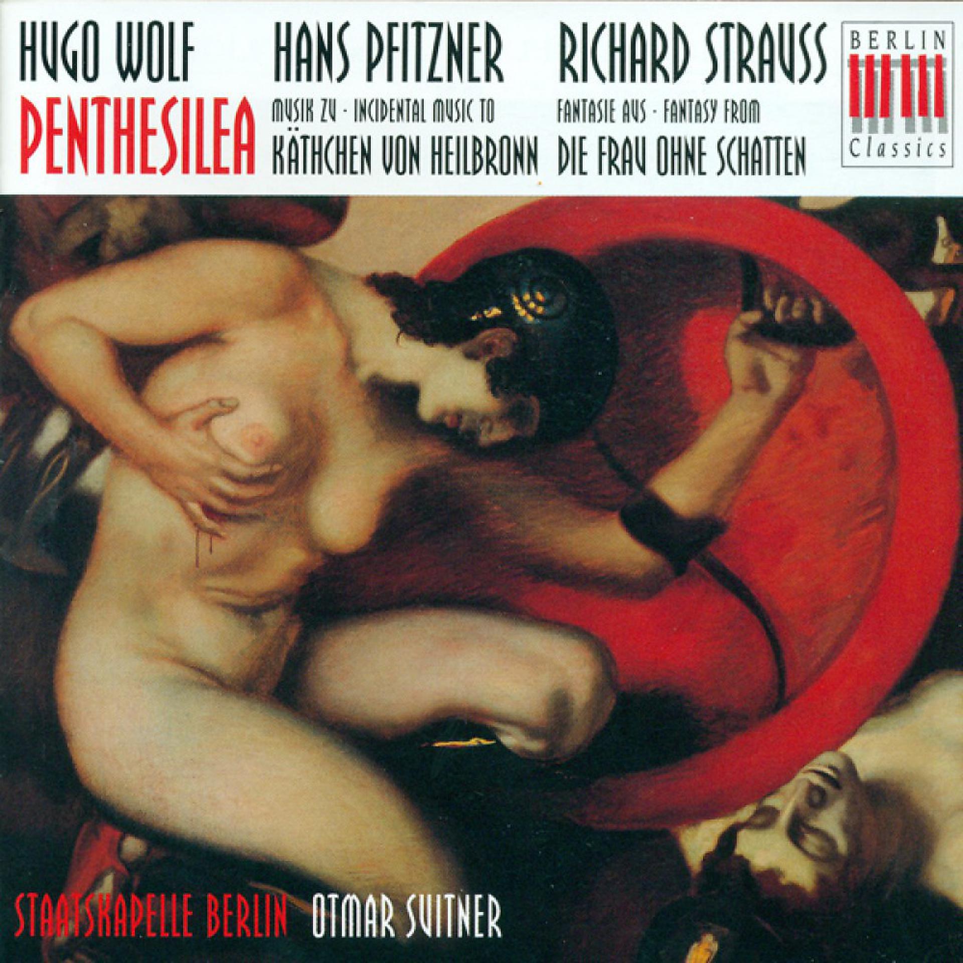 Постер альбома WOLF, H.: Penthesilea / PFITZNER, H.: Das Kathchen von Heilbronn / STRAUSS, R.: Fantasy (Berlin Staatskapelle, Suitner)