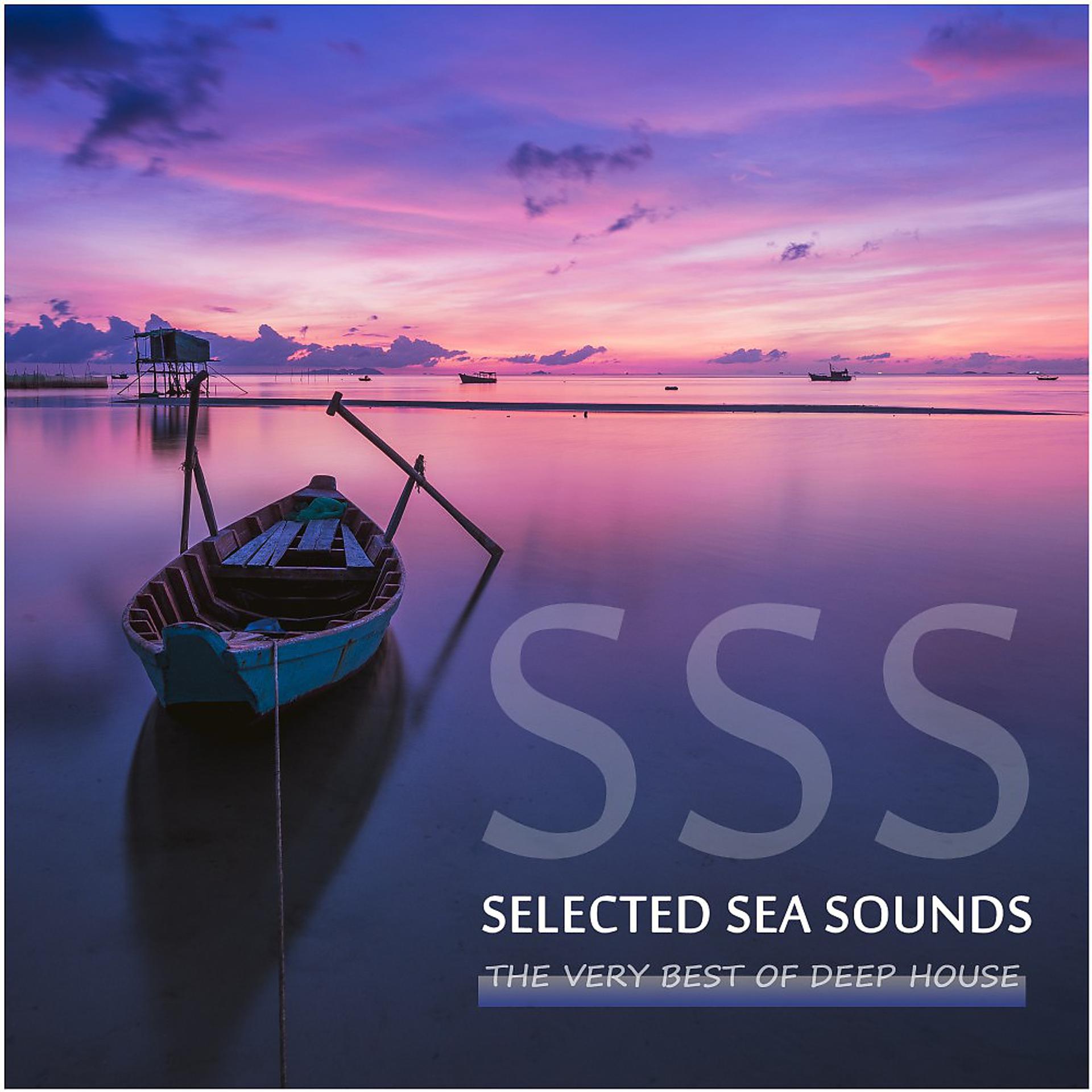 Постер альбома Selected Sea Sounds (The Very Best of Deep House)
