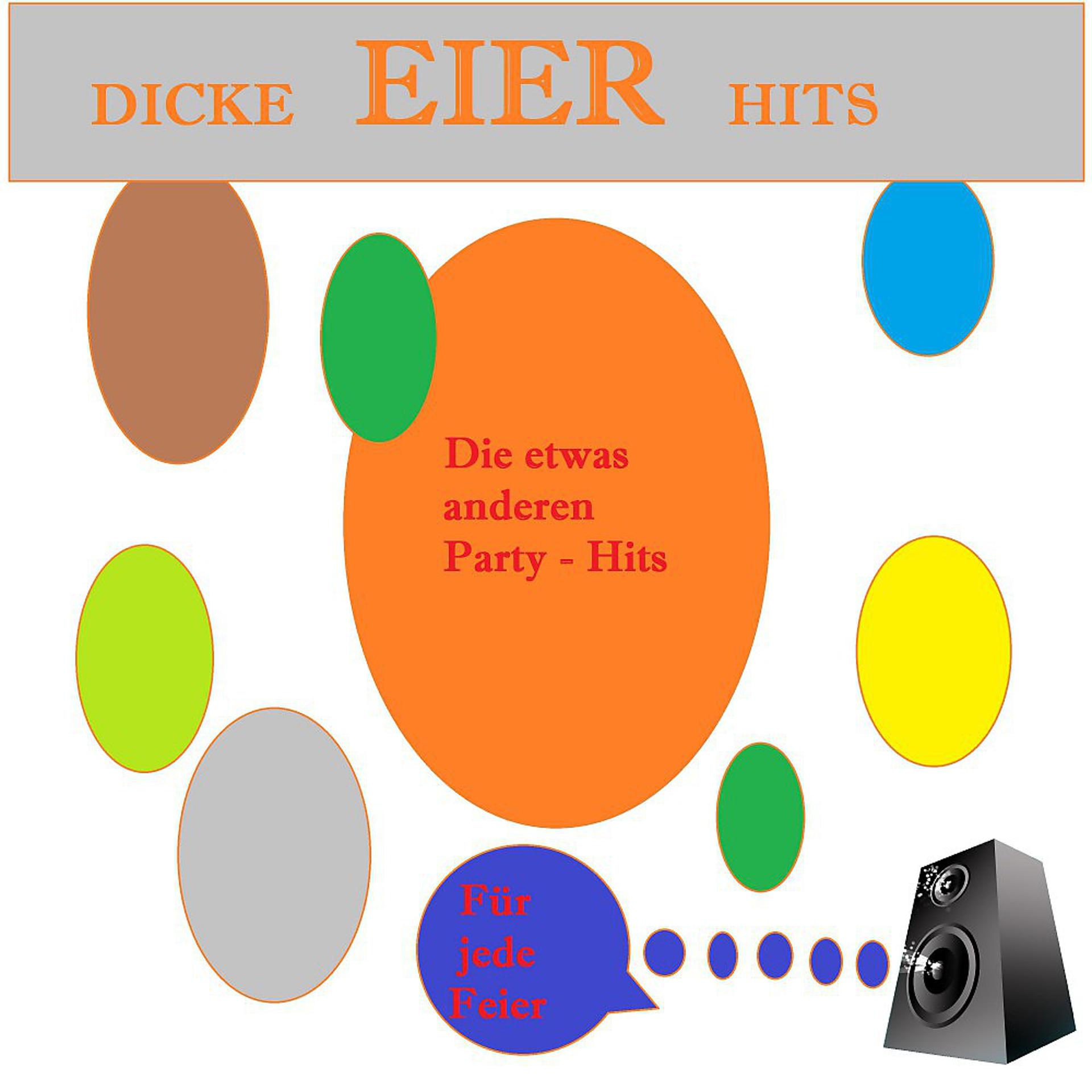 Постер альбома Dicke Eier Hits - Die etwas anderen Party-Hits - Für jede Feier