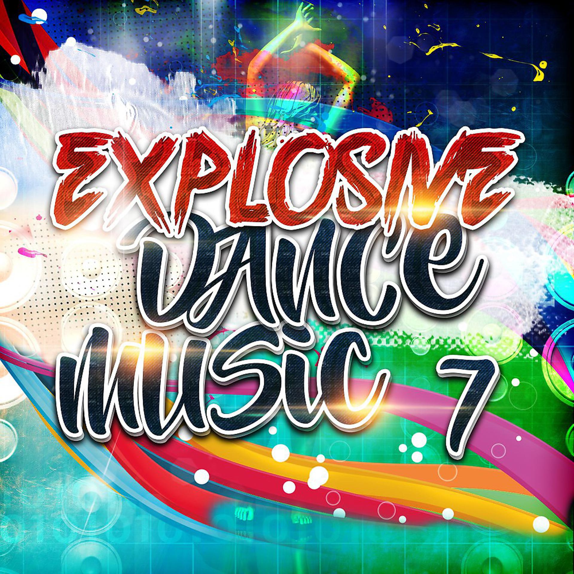 Постер альбома Explosive Dance Music 7