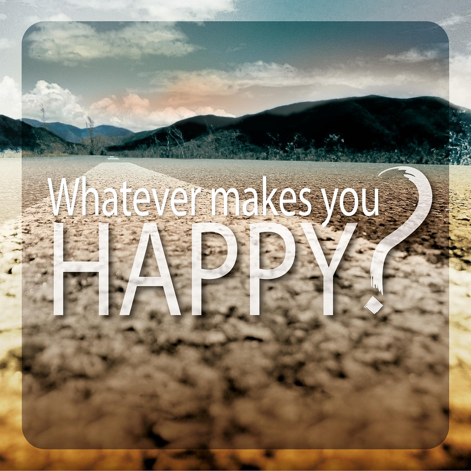 Постер альбома Whatever Makes You Happy?