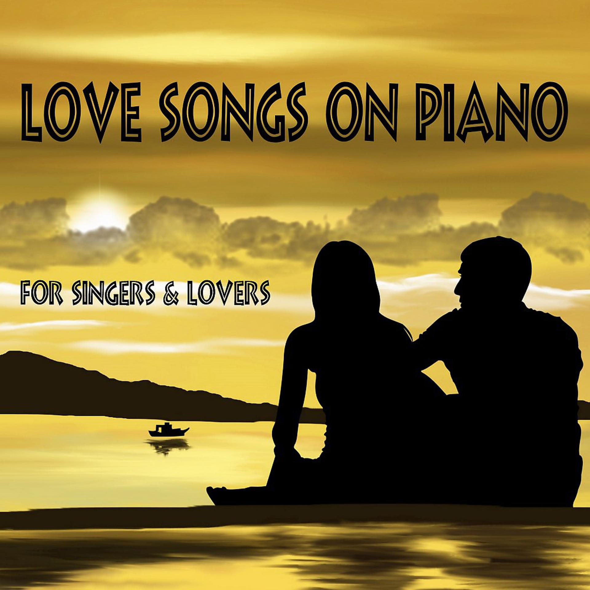 Постер альбома Love Songs on Piano (For Singers & Lovers)