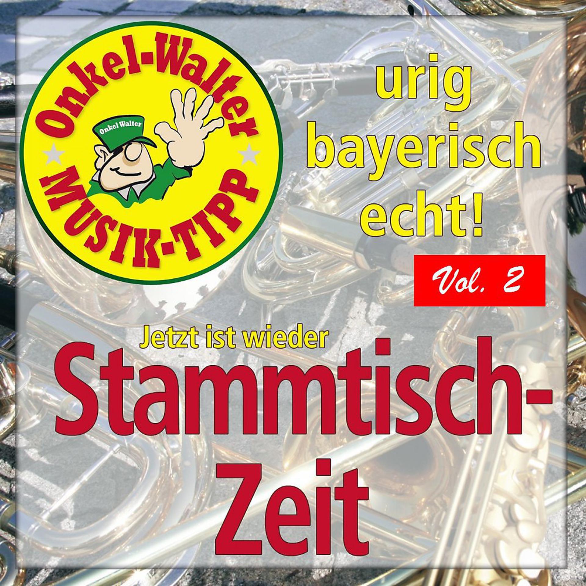 Постер альбома Urig - Bayerisch - Echt: Jetzt ist wieder Stammtischzeit, Vol. 2